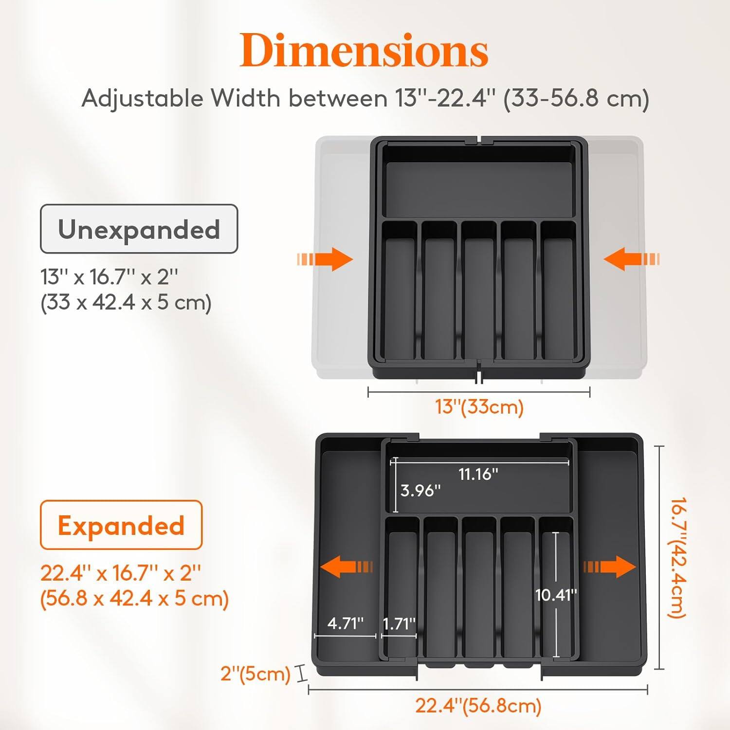 Dimensions  
Adjustable Width between 13" - 22.4" (33-56.8 cm)

Unexpanded  
13" x 16.7" x 2" (33 x 42.4 x 5 cm)

Expanded  
22.4" x 16.7" x 2" (56.8 x 42.4 x 5 cm)

13" (33cm)  
16.7" (42.4cm)  
2" (5cm)  
11.16"  
3.96"  
10.41"  
4.71"  
1.71"