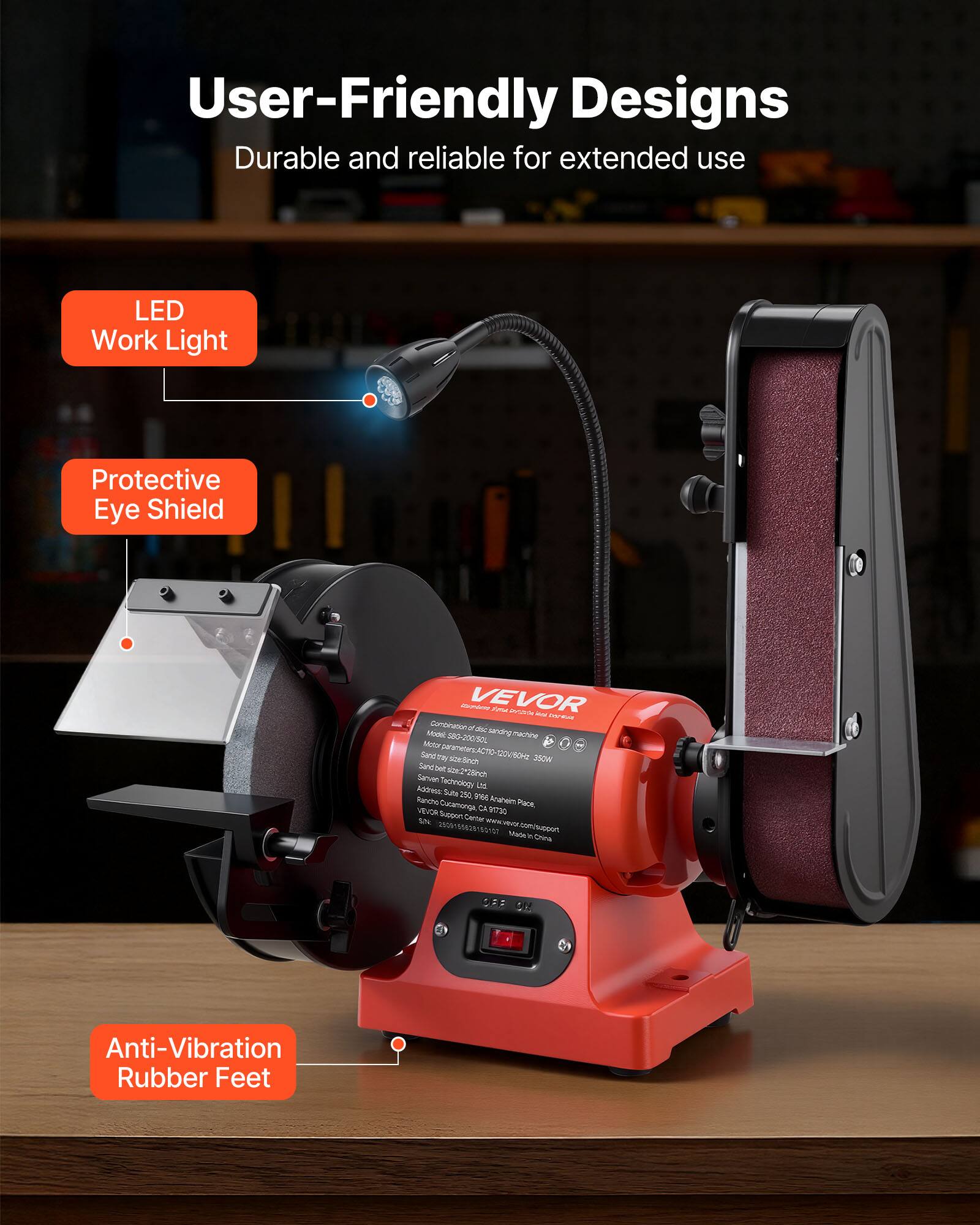 User-Friendly Designs  
Durable and reliable for extended use

LED Work Light  
Protective Eye Shield  
Anti-Vibration Rubber Feet

VEVOR  
Model: SBG-200/50L  
Sanding Machine  
120V/80W 350W  
Made in China

Support Center  
2509155628100107