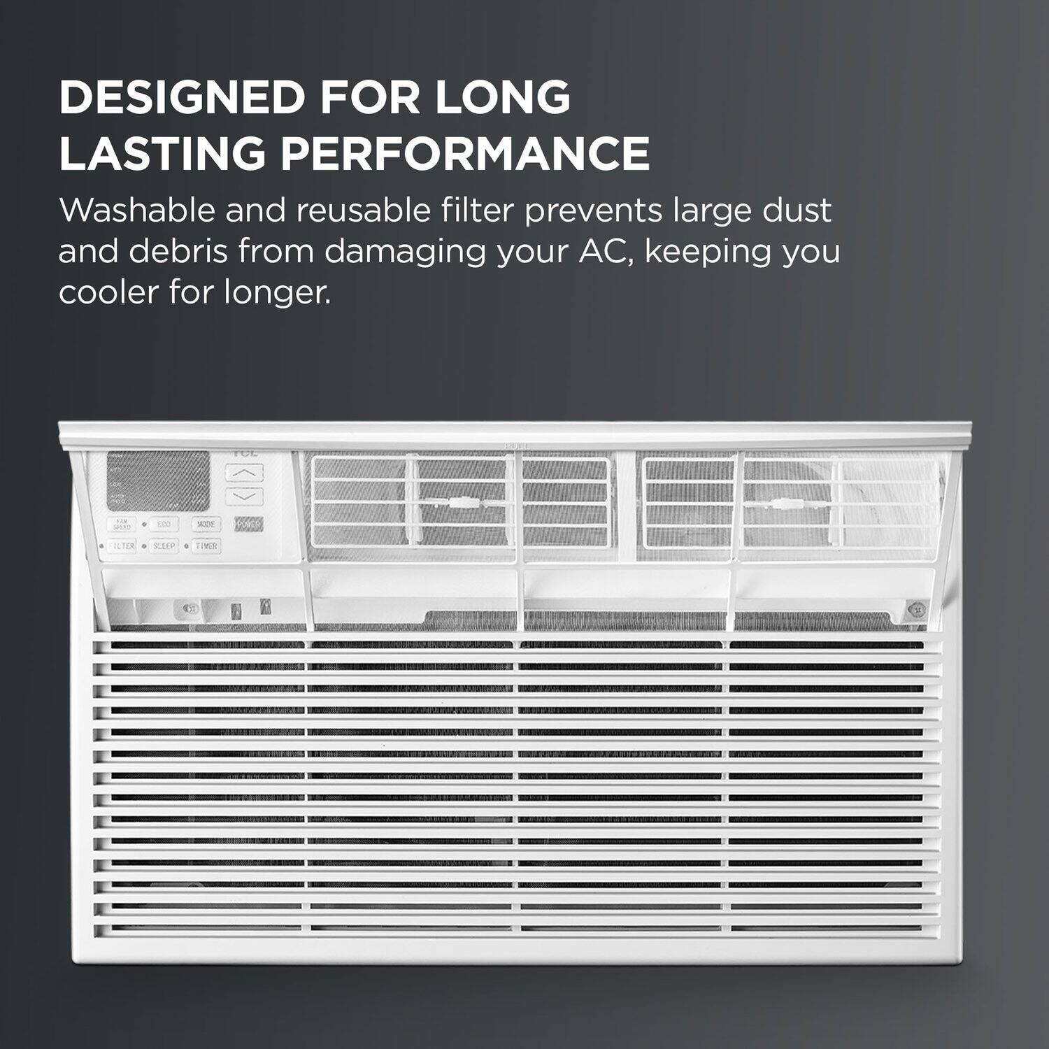 DESIGNED FOR LONG LASTING PERFORMANCE

Washable and reusable filter prevents large dust and debris from damaging your AC, keeping you cooler for longer.
