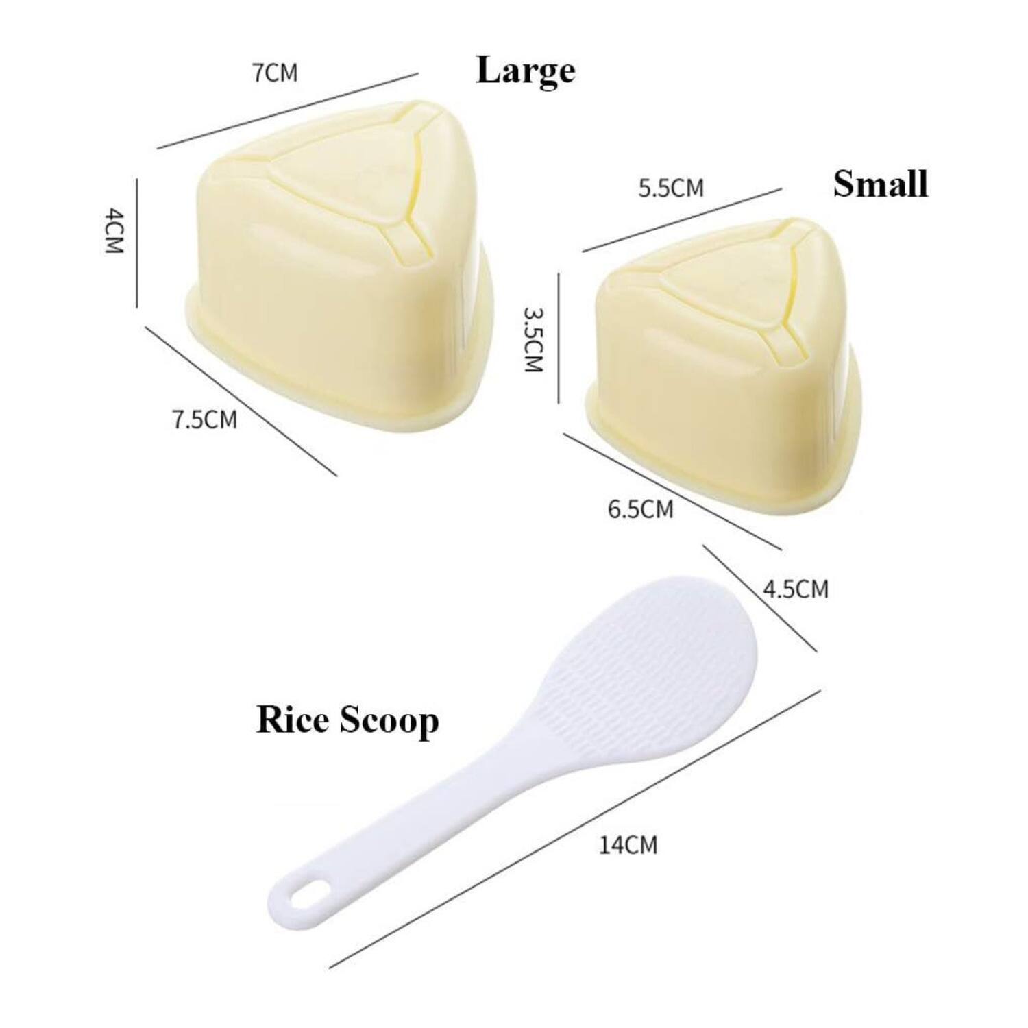 7CM Large  
4CM  
7.5CM  
3.5CM  
5.5CM Small  
6.5CM  
4.5CM  
Rice Scoop 14CM