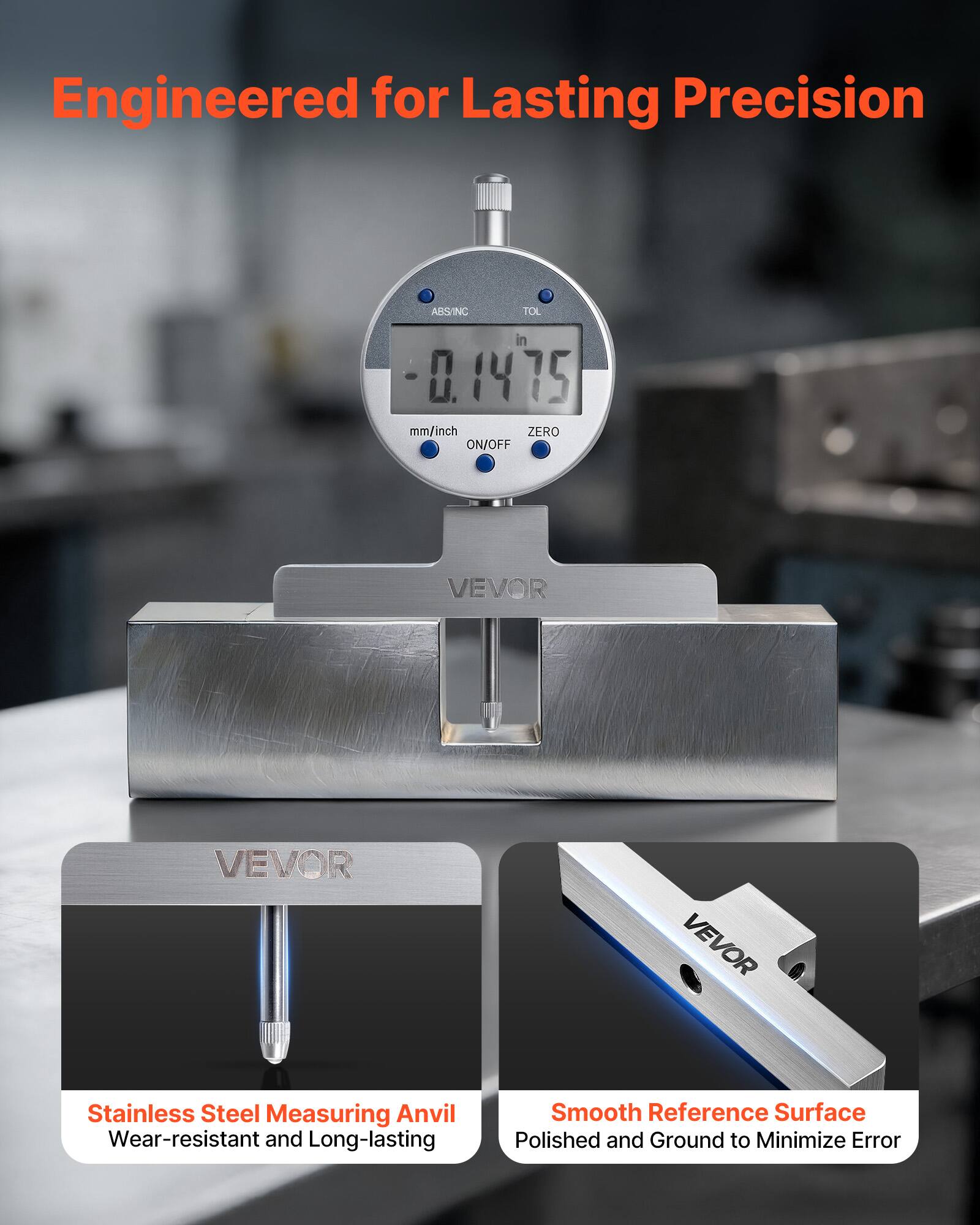 Engineered for Lasting Precision

ABS/INC TOL in 0.1475 0 14 75 mm/inch ZERO ON/OFF

VEVOR

Stainless Steel Measuring Anvil
Wear-resistant and Long-lasting

Smooth Reference Surface
Polished and Ground to Minimize Error