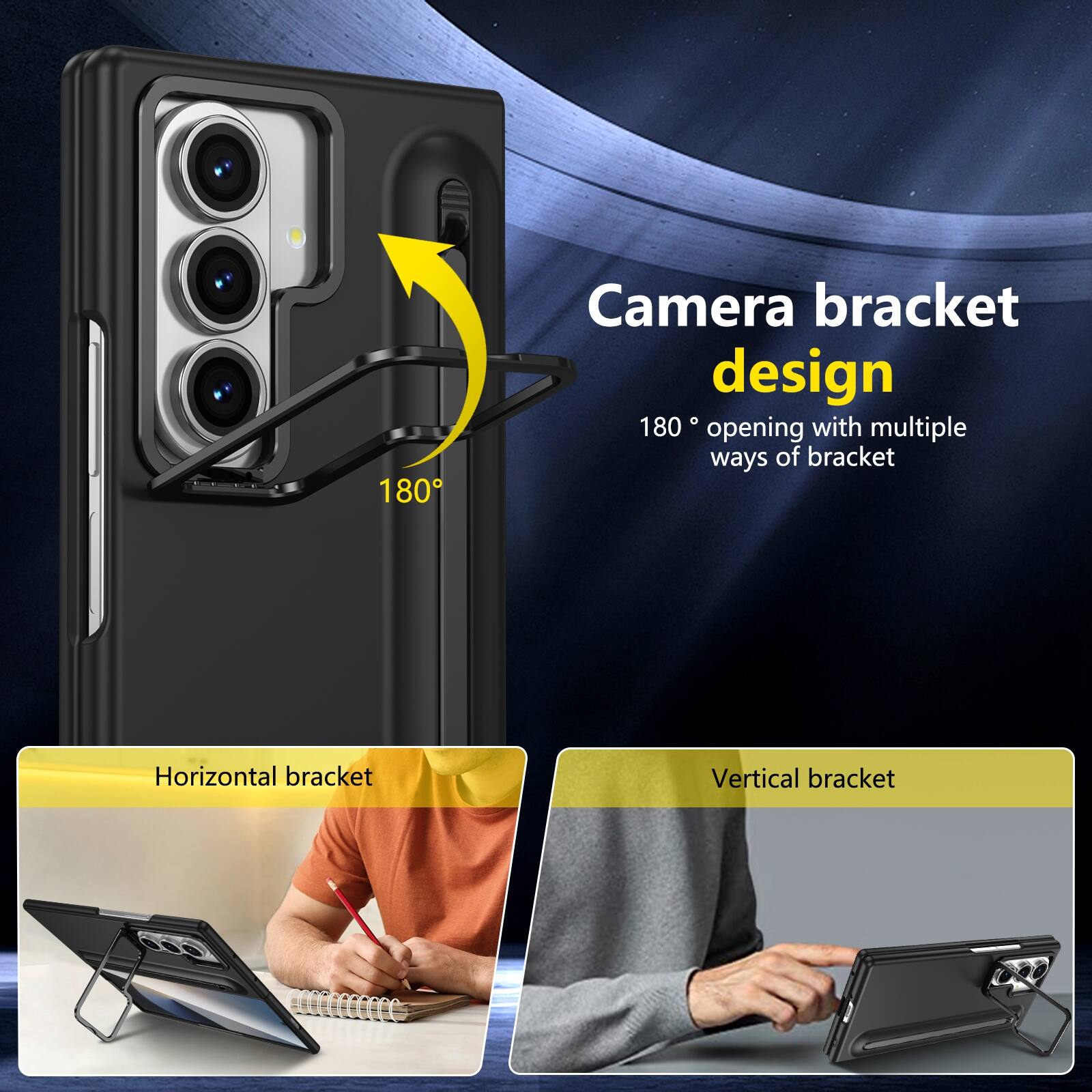 Camera bracket design  
180° opening with multiple ways of bracket  
Horizontal bracket  
Vertical bracket