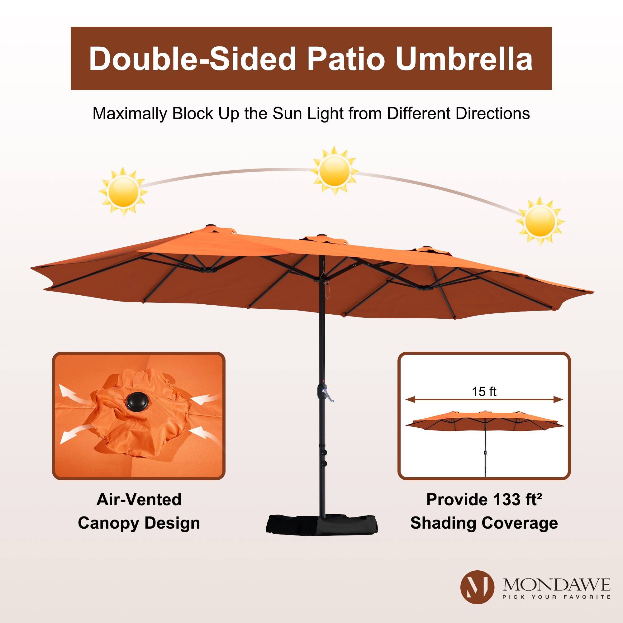 Double-Sided Patio Umbrella  
Maximally Block Up the Sun Light from Different Directions  

15 ft Air-Vented Canopy Design  
Provide 133 ft² Shading Coverage  

MONDAWE  
PICK YOUR FAVORITE