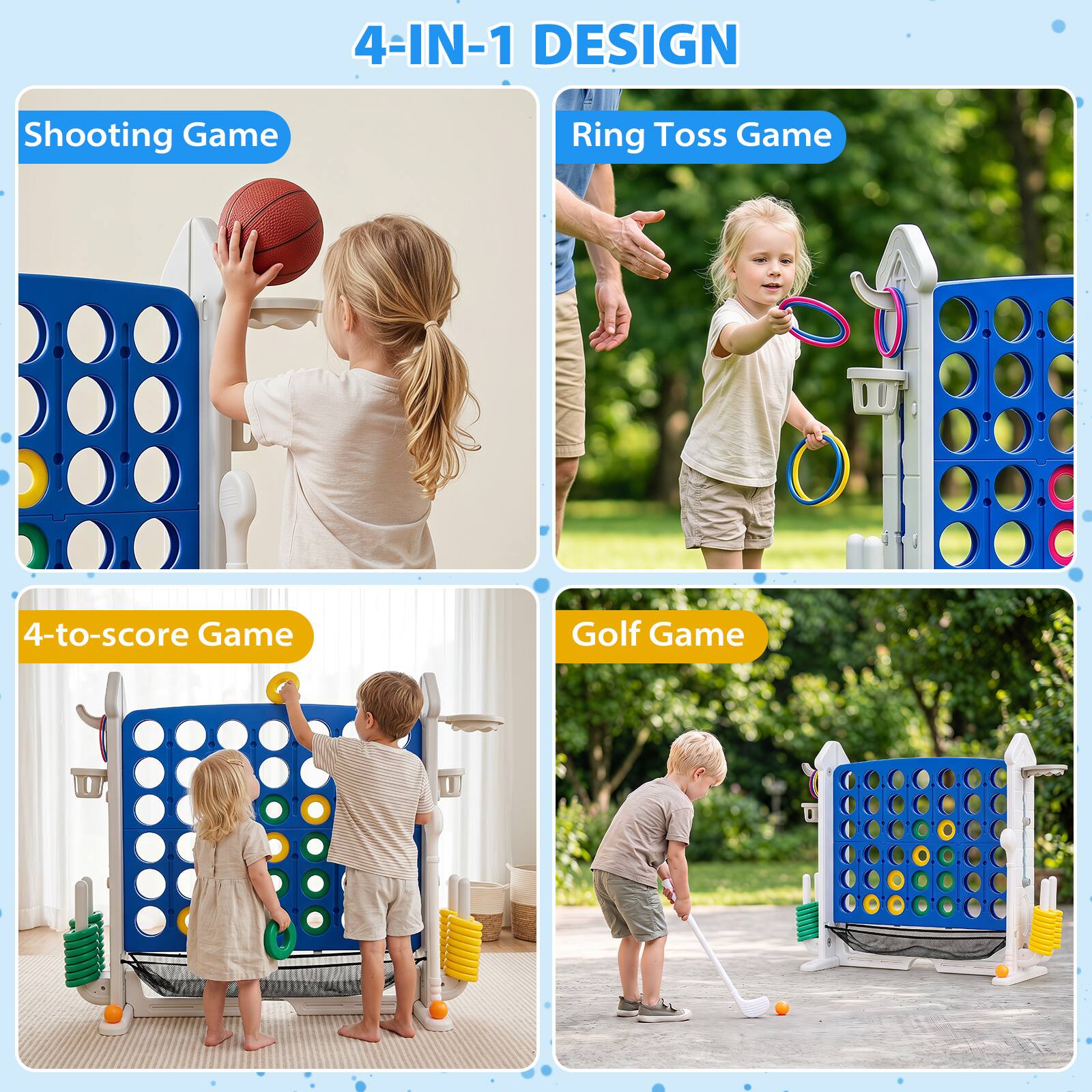 4-IN-1 DESIGN

Shooting Game

Ring Toss Game

4-to-score Game

Golf Game