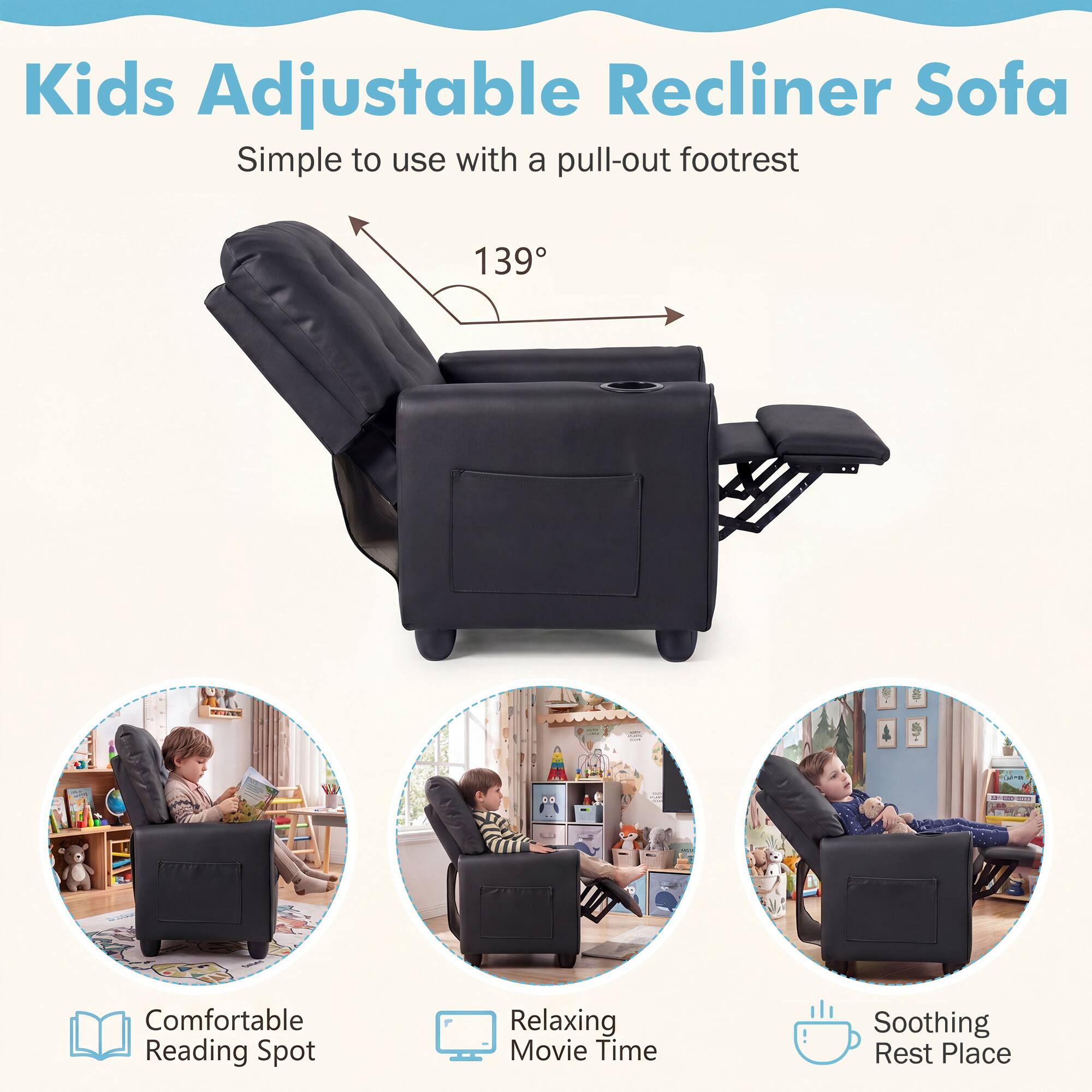 Kids Adjustable Recliner Sofa  
Simple to use with a pull-out footrest

139°

Comfortable Reading Spot  
Relaxing Movie Time  
Soothing Rest Place
