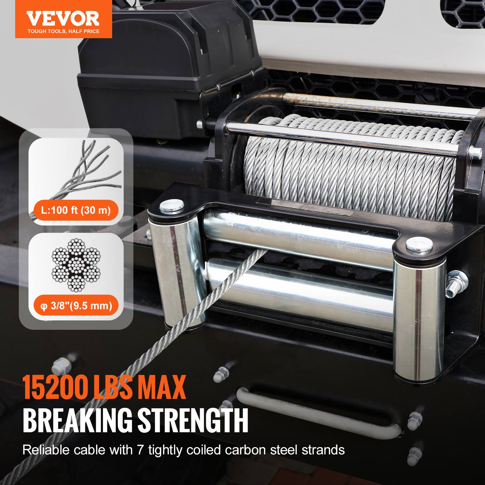 VEVOR TOUGH TOOLS. HALF PRICE

L: 100 ft (30 m)  
Ø 3/8" (9.5 mm)  
15200 LBS MAX BREAKING STRENGTH

Reliable cable with 7 tightly coiled carbon steel strands