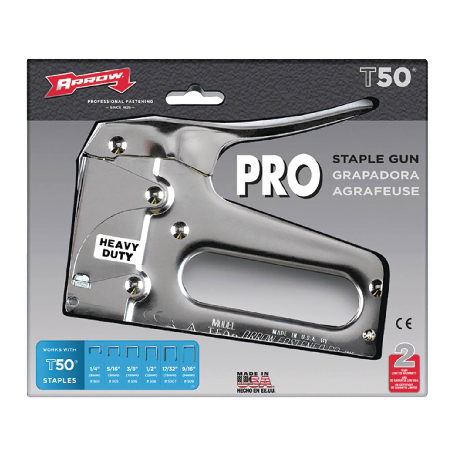 ARROW  
PROFESSIONAL FASTENING  
T50 STAPLE GUN  
PRO  
GRAPADORA  
AGRAFEUSE  
HEAVY DUTY  
WORKS WITH T50  
1/4" 5/16" 3/8" 1/2" 17/32" 9/16" STAPLES  
MADE IN U.S.A.  
HECHO EN EE.UU.  
CE  
MODEL: T50  
MADE BY ARROW FASTENING CO. INC.