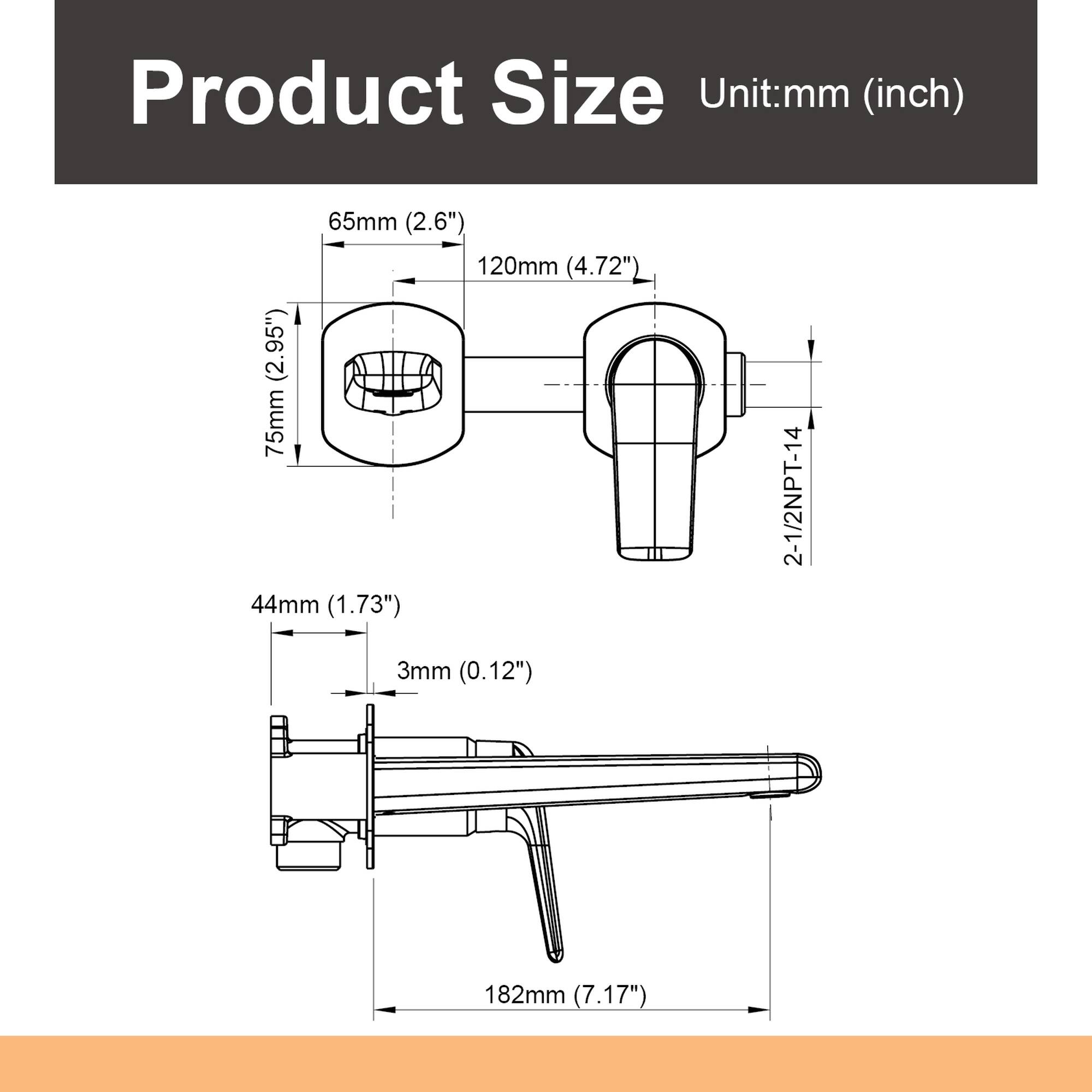 Product Size  
Unit: mm (inch)  
- 65mm (2.6")  
- 120mm (4.72")  
- 75mm (2.95")  
- 44mm (1.73")  
- 2-1/2NPT-14  
- 3mm (0.12")  
- 182mm (7.17")