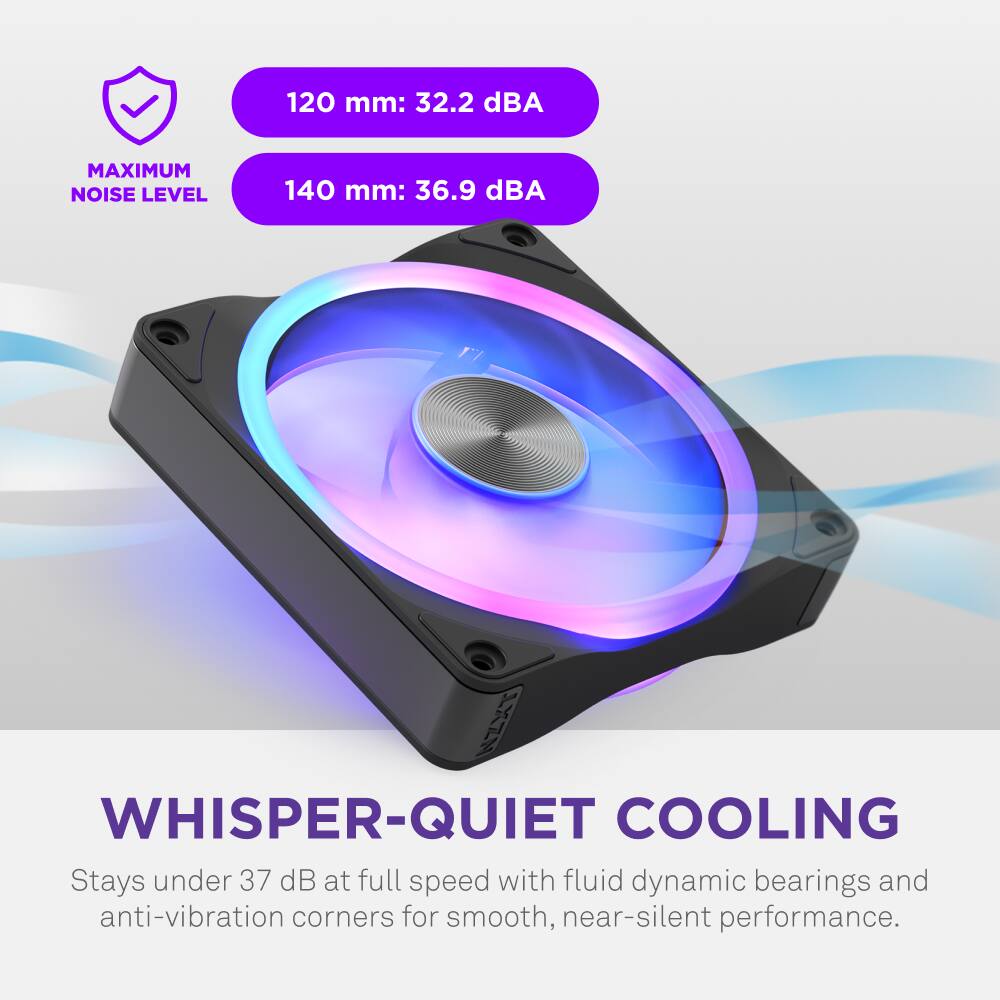 120 mm: 32.2 dBA  
140 mm: 36.9 dBA  

MAXIMUM NOISE LEVEL  

WHISPER-QUIET COOLING  
Stays under 37 dB at full speed with fluid dynamic bearings and anti-vibration corners for smooth, near-silent performance.