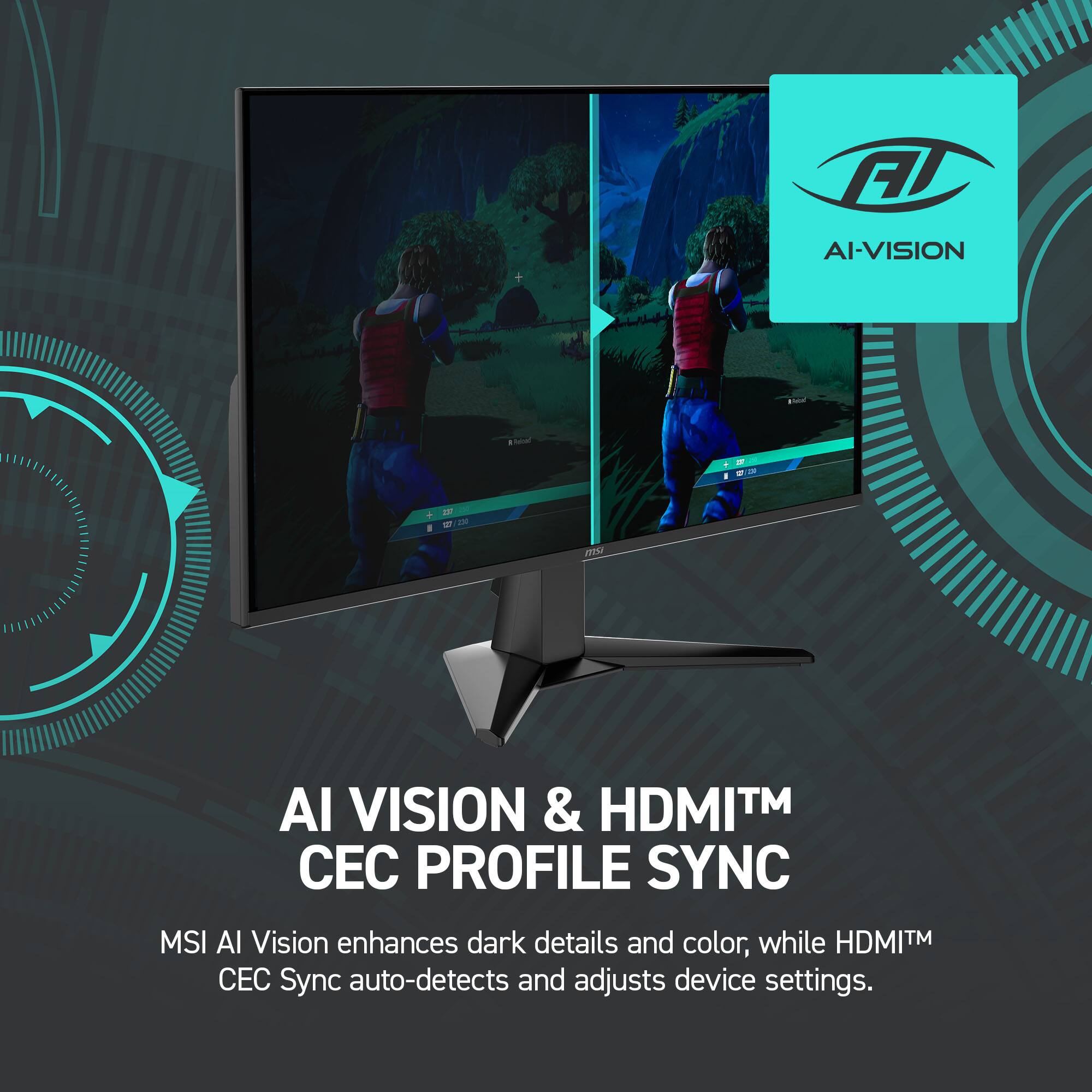 AI VISION & HDMI™ CEC PROFILE SYNC

MSI AI Vision enhances dark details and color, while HDMI™ CEC Sync auto-detects and adjusts device settings.