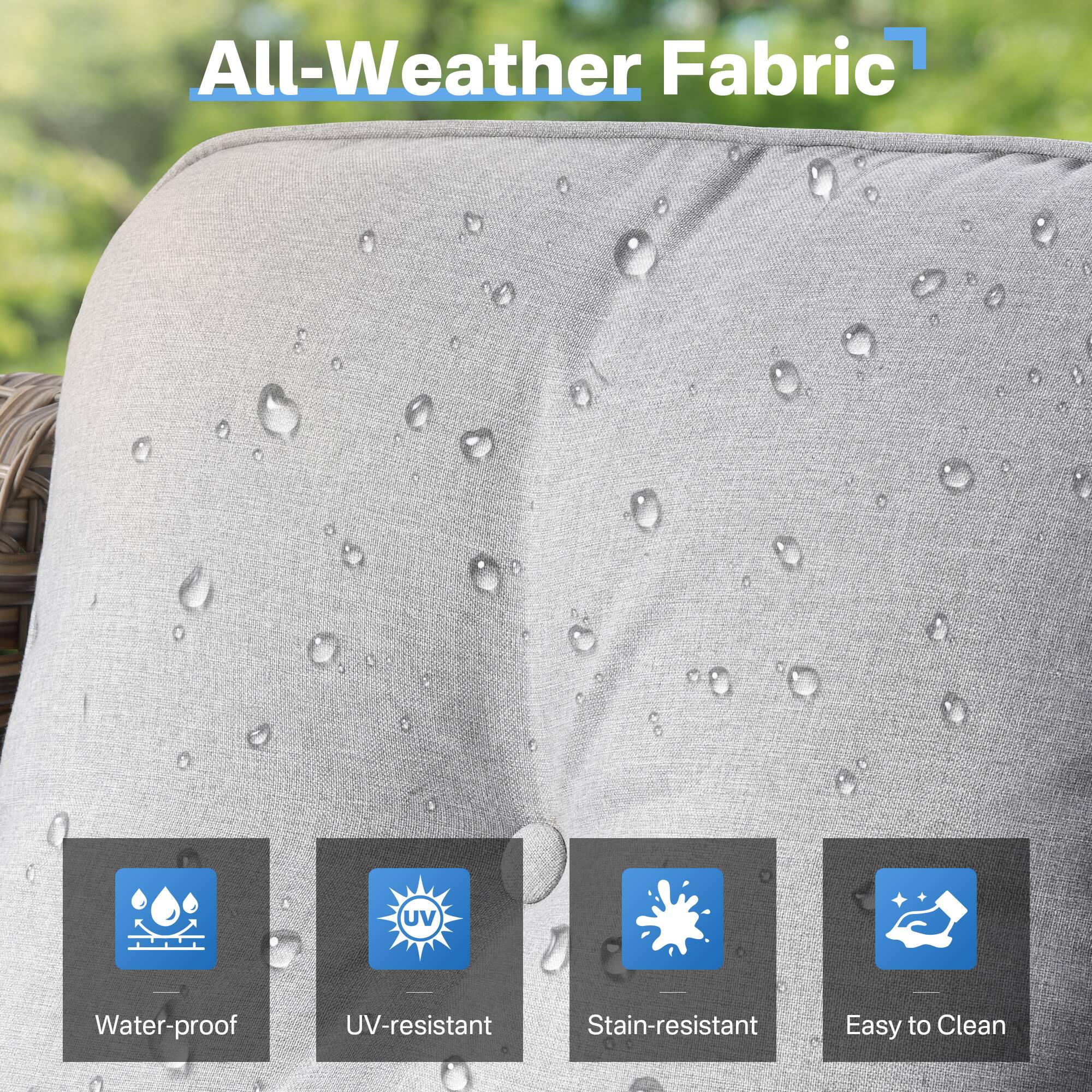 All-Weather Fabric

- Water-proof
- UV-resistant
- Stain-resistant
- Easy to Clean