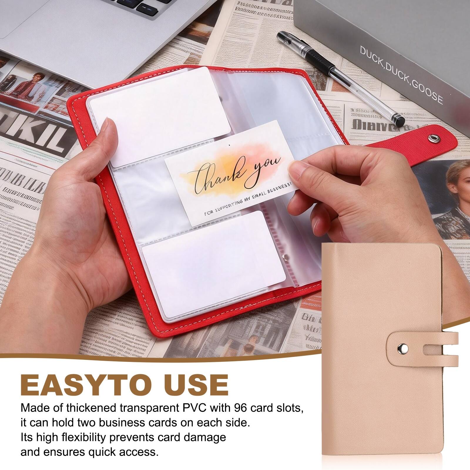 EASY TO USE

Made of thickened transparent PVC with 96 card slots, it can hold two business cards on each side. Its high flexibility prevents card damage and ensures quick access.