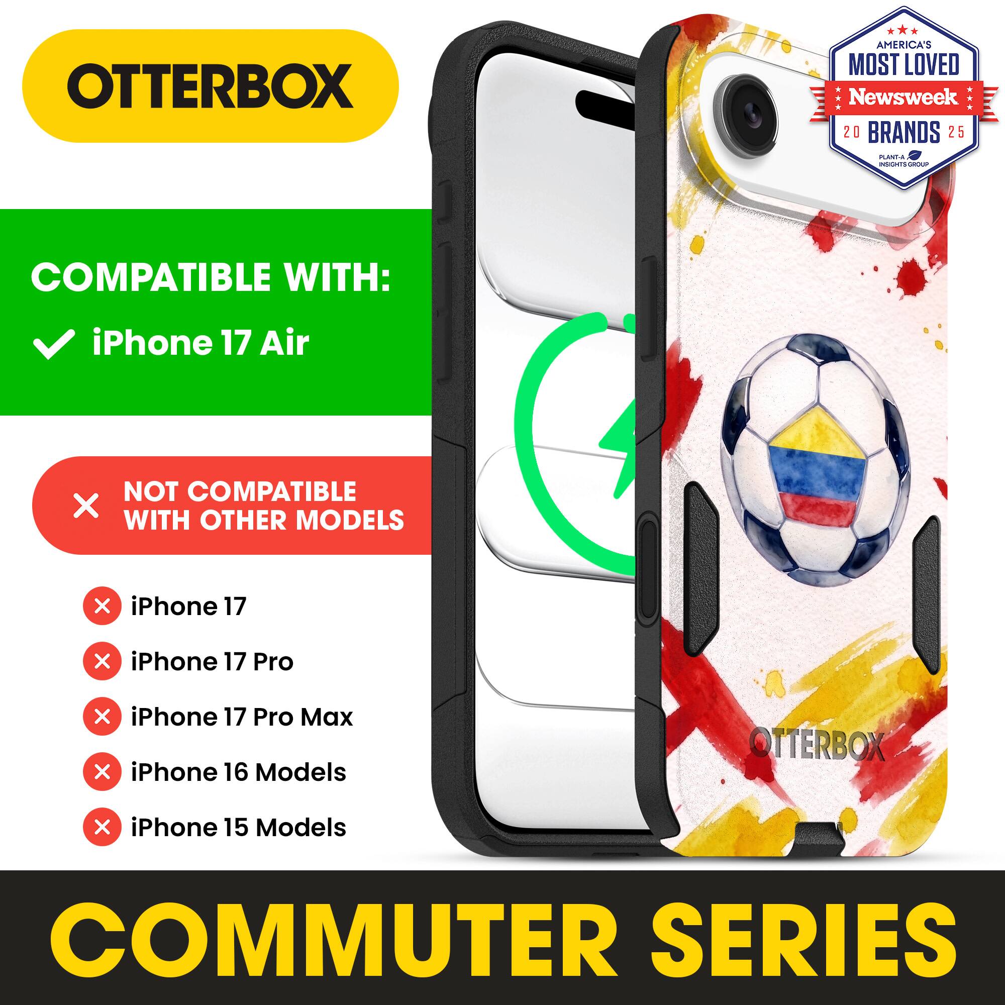 OTTERBOX AMERICA'S MOST LOVED Newsweek 20 BRANDS 25

COMPATIBLE WITH: iPhone 17 Air

NOT COMPATIBLE WITH OTHER MODELS

iPhone 17
iPhone 17 Pro
iPhone 17 Pro Max
iPhone 16 Models
iPhone 15 Models

COMMUTER SERIES