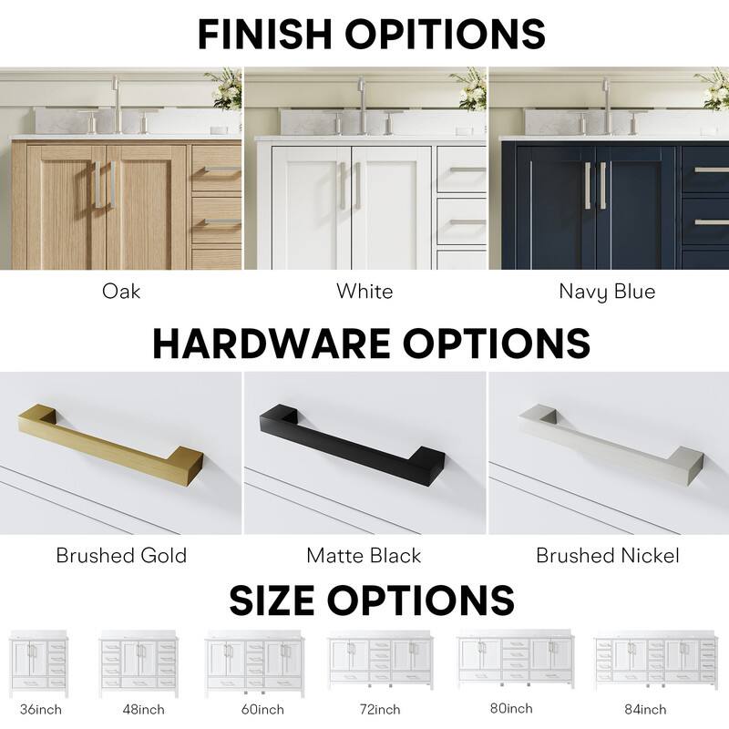 FINISH OPTIONS  
Oak White Navy Blue  

HARDWARE OPTIONS  
Brushed Gold Matte Black Brushed Nickel  

SIZE OPTIONS  
36inch 48inch 60inch 72inch 80inch 84inch
