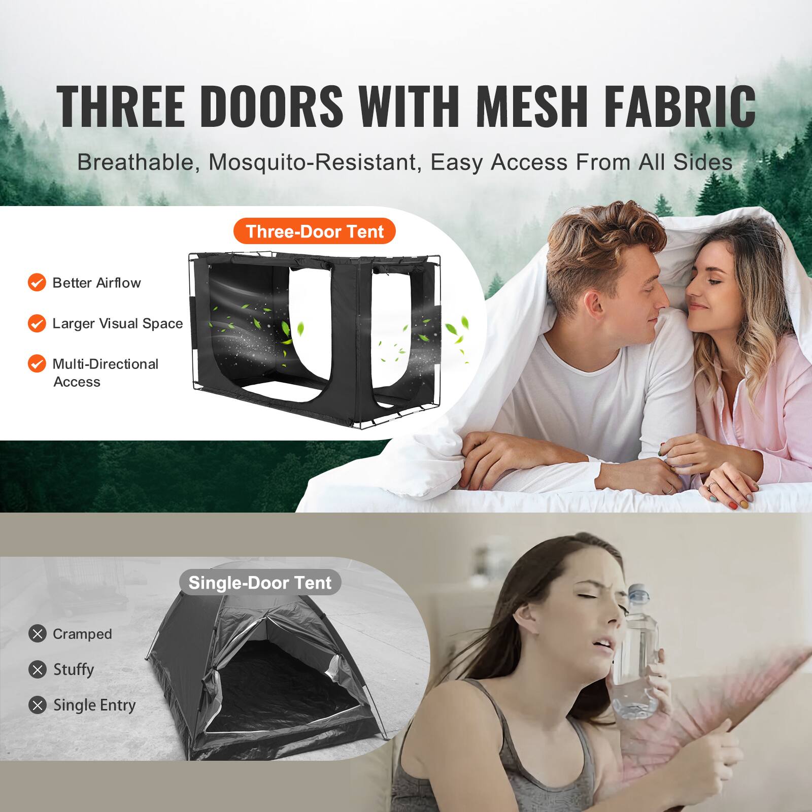 THREE DOORS WITH MESH FABRIC  
Breathable, Mosquito-Resistant, Easy Access From All Sides  

Three-Door Tent  
- Better Airflow  
- Larger Visual Space  
- Multi-Directional Access  

Single-Door Tent  
- Cramped  
- Stuffy  
- Single Entry