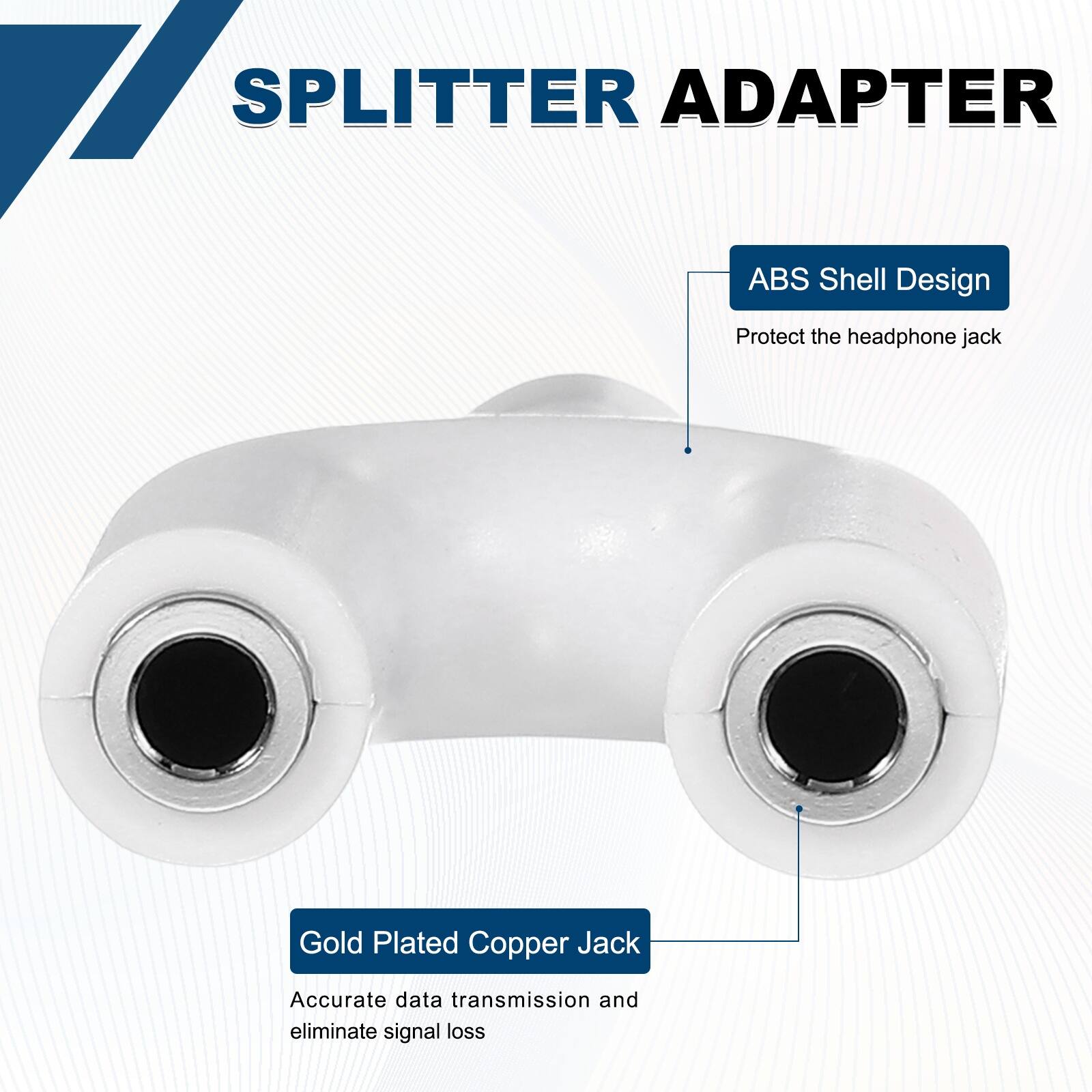 11 SPLITTER ADAPTER ABS Shell Design Protect the headphone jack  
Gold Plated Copper Jack  
Accurate data transmission and eliminate signal loss