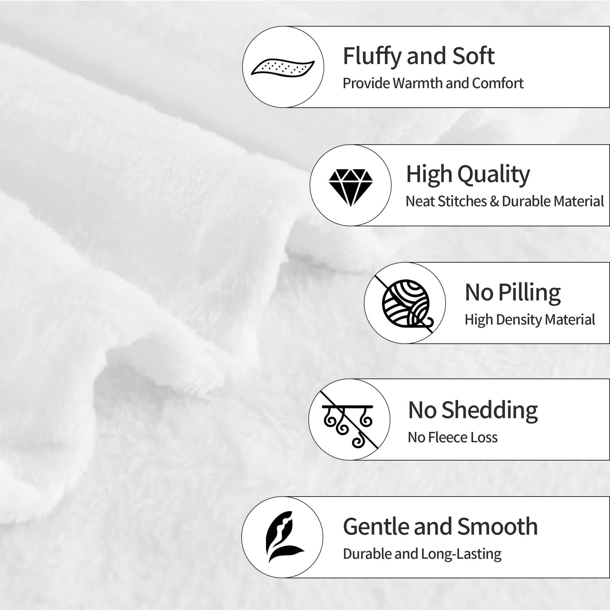 - Fluffy and Soft  
  Provide Warmth and Comfort

- High Quality  
  Neat Stitches & Durable Material

- No Pilling  
  High Density Material

- No Shedding  
  No Fleece Loss

- Gentle and Smooth  
  Durable and Long-Lasting