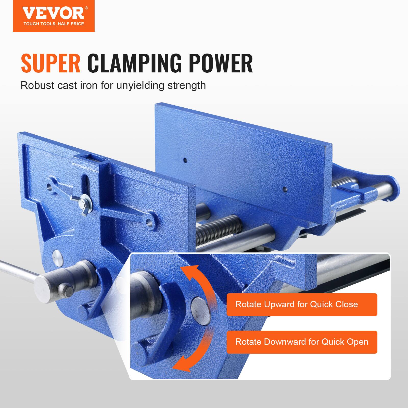 VEVOR  
TOUGH TOOLS, HALF PRICE  

SUPER CLAMPING POWER  
Robust cast iron for unyielding strength  

Rotate Upward for Quick Close  
Rotate Downward for Quick Open