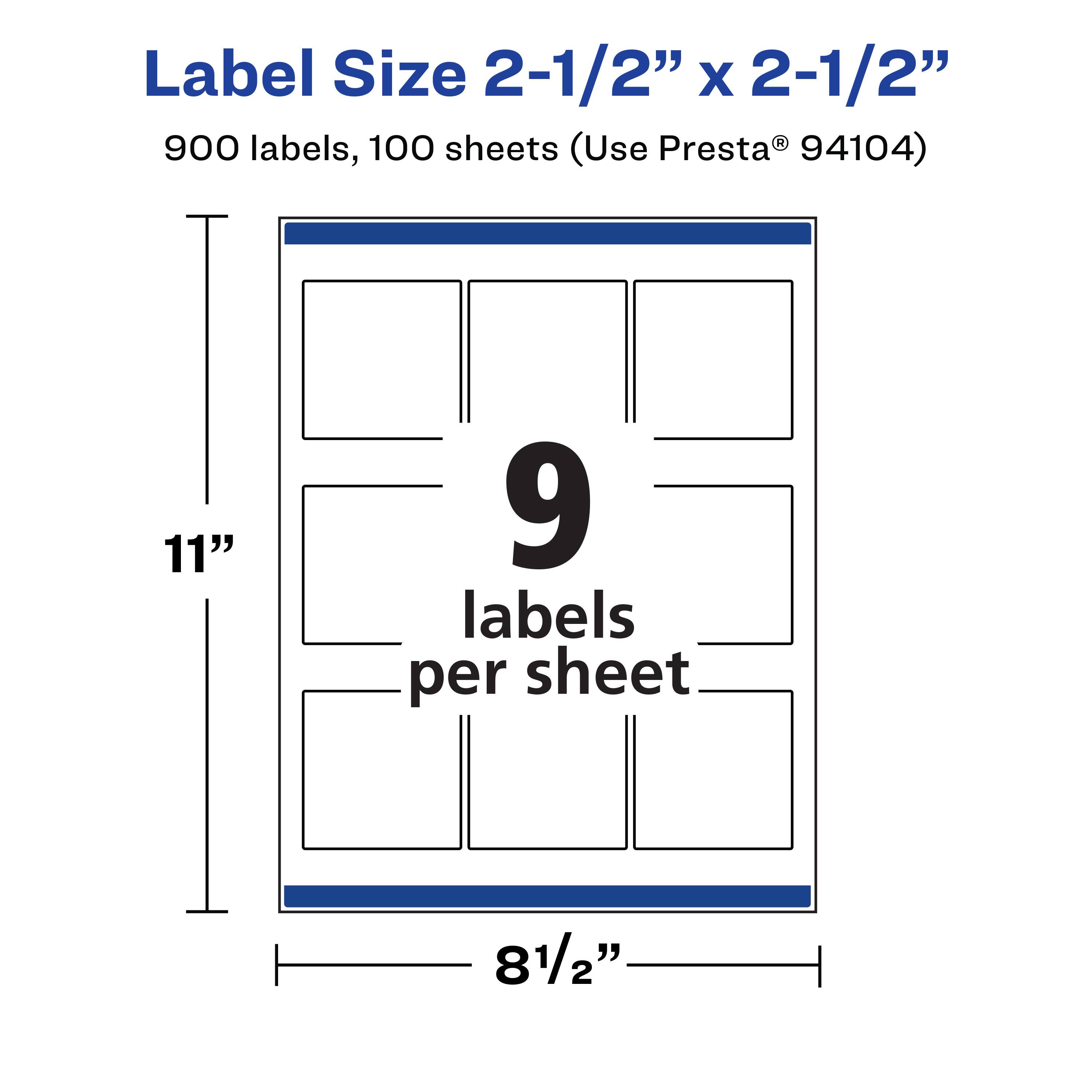 Label Size 2-1/2" x 2-1/2"  
900 labels, 100 sheets (Use Presta® 94104)  
11"  
9 labels per sheet  
8 1/2"
