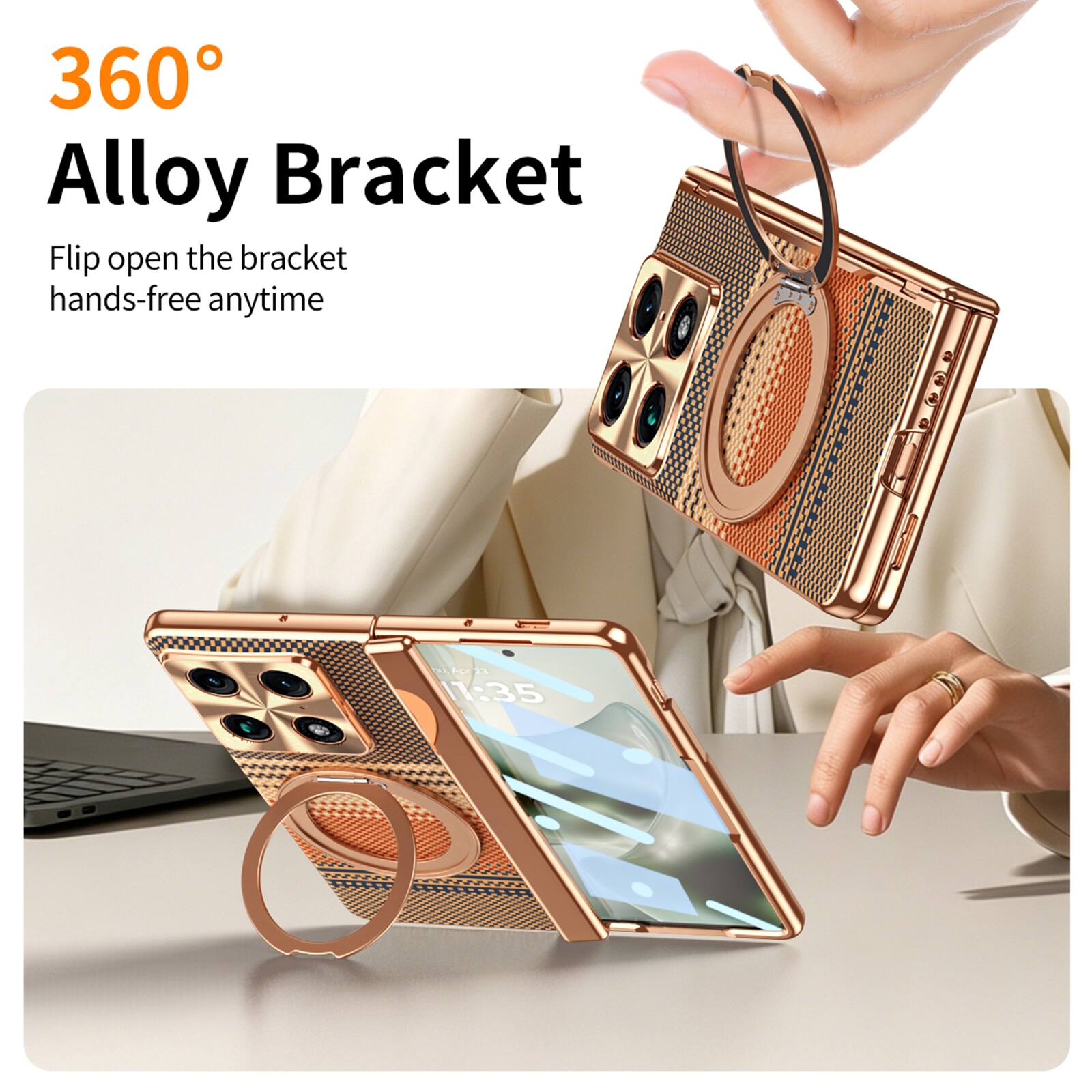 360° Alloy Bracket  
Flip open the bracket hands-free anytime