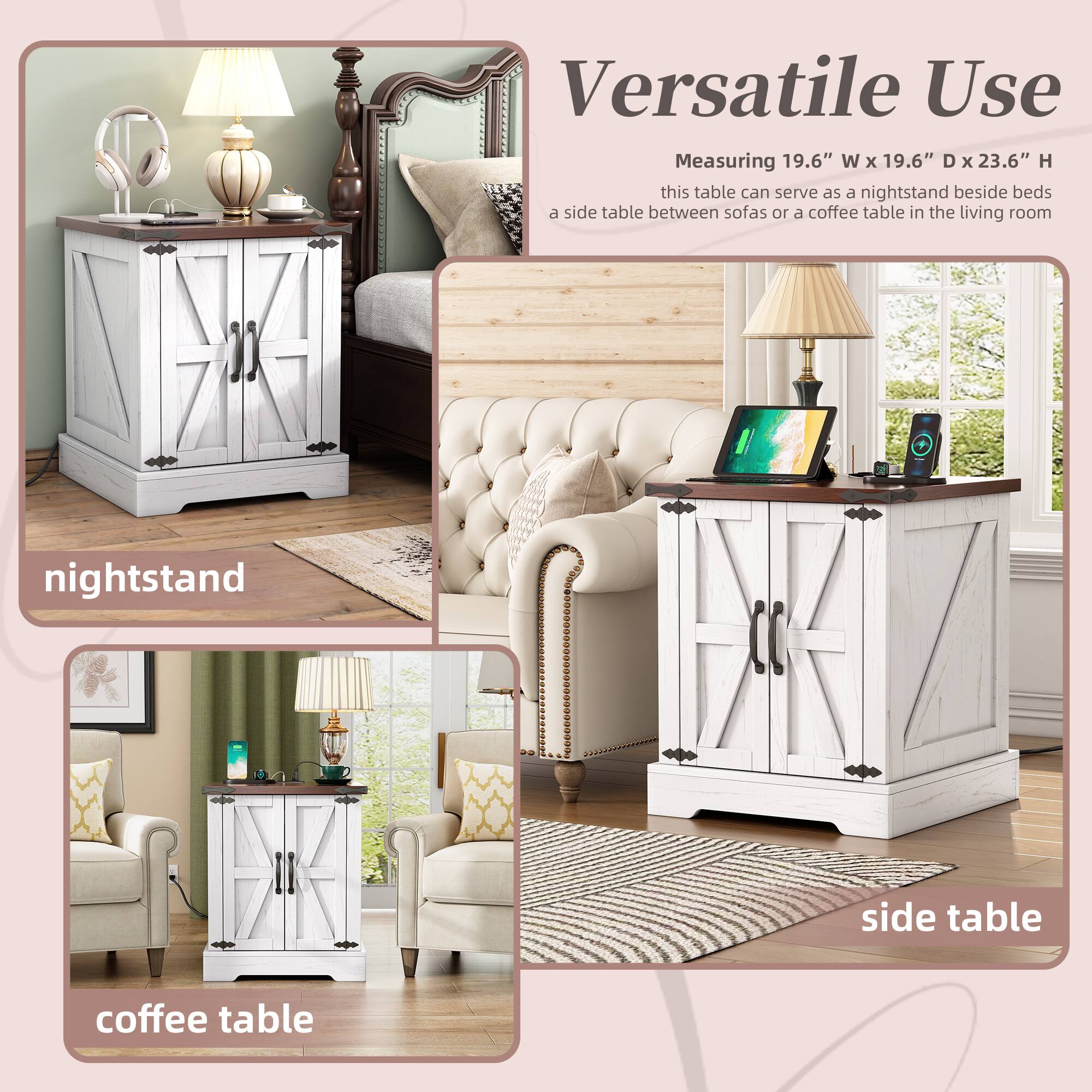 Versatile Use  
Measuring 19.6" W x 19.6" D x 23.6" H  
this table can serve as a nightstand beside beds, a side table between sofas, or a coffee table in the living room  

nightstand  
side table  
coffee table