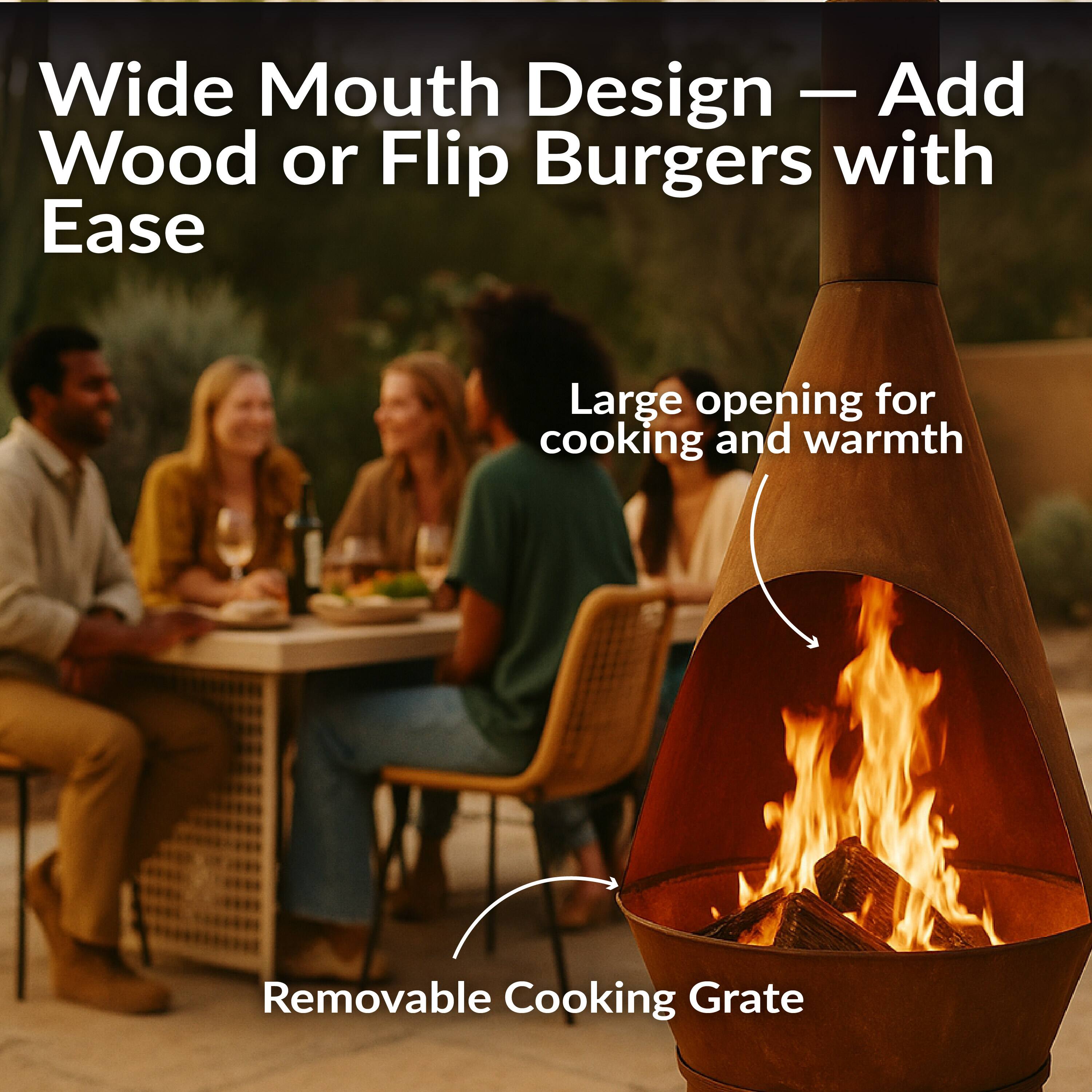 Wide Mouth Design — Add Wood or Flip Burgers with Ease

Large opening for cooking and warmth

Removable Cooking Grate
