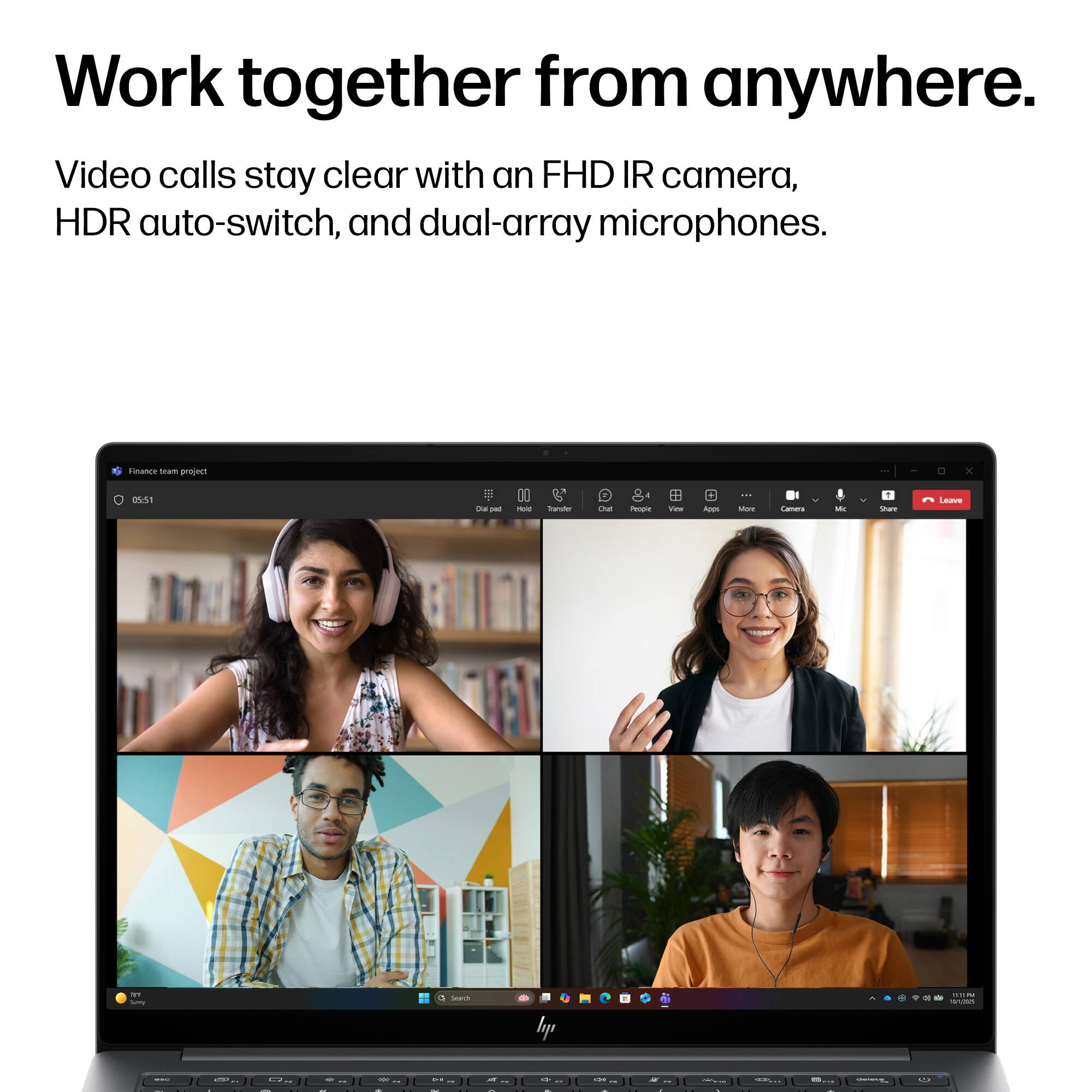 Work together from anywhere.  
Video calls stay clear with an FHD IR camera, HDR auto-switch, and dual-array microphones.