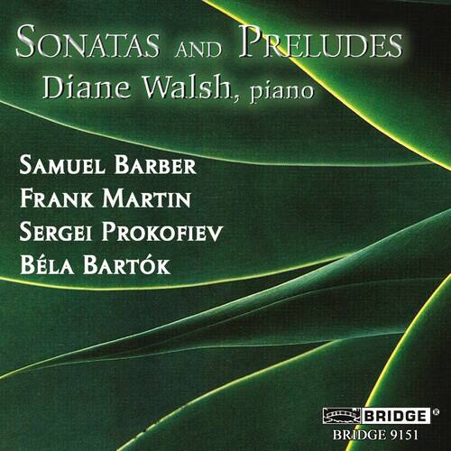 SONATAS AND PRELUDES  
Diane Walsh, piano  

SAMUEL BARBER  
FRANK MARTIN  
SERGEI PROKOFIEV  
BÉLA BARTÓK  

BRIDGE  
BRIDGE 9151
