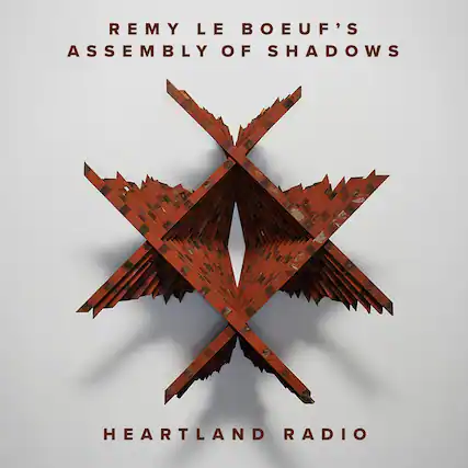 REMY LE BOEUF'S
ASSEMBLY OF SHADOWS
HEARTLAND RADIO