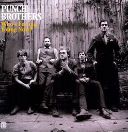 Punch Brothers - Who's Feeling Young Now? - VINYL LP