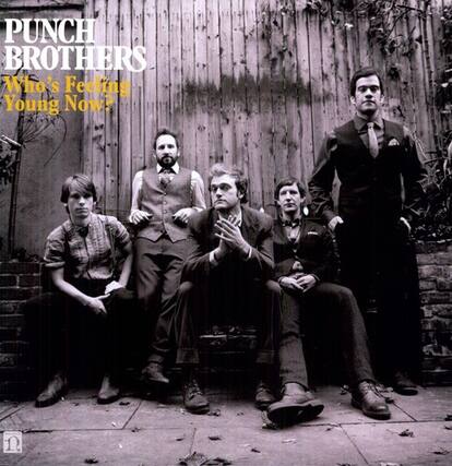 PUNCH BROTHERS
Who's Feeling Young Now?