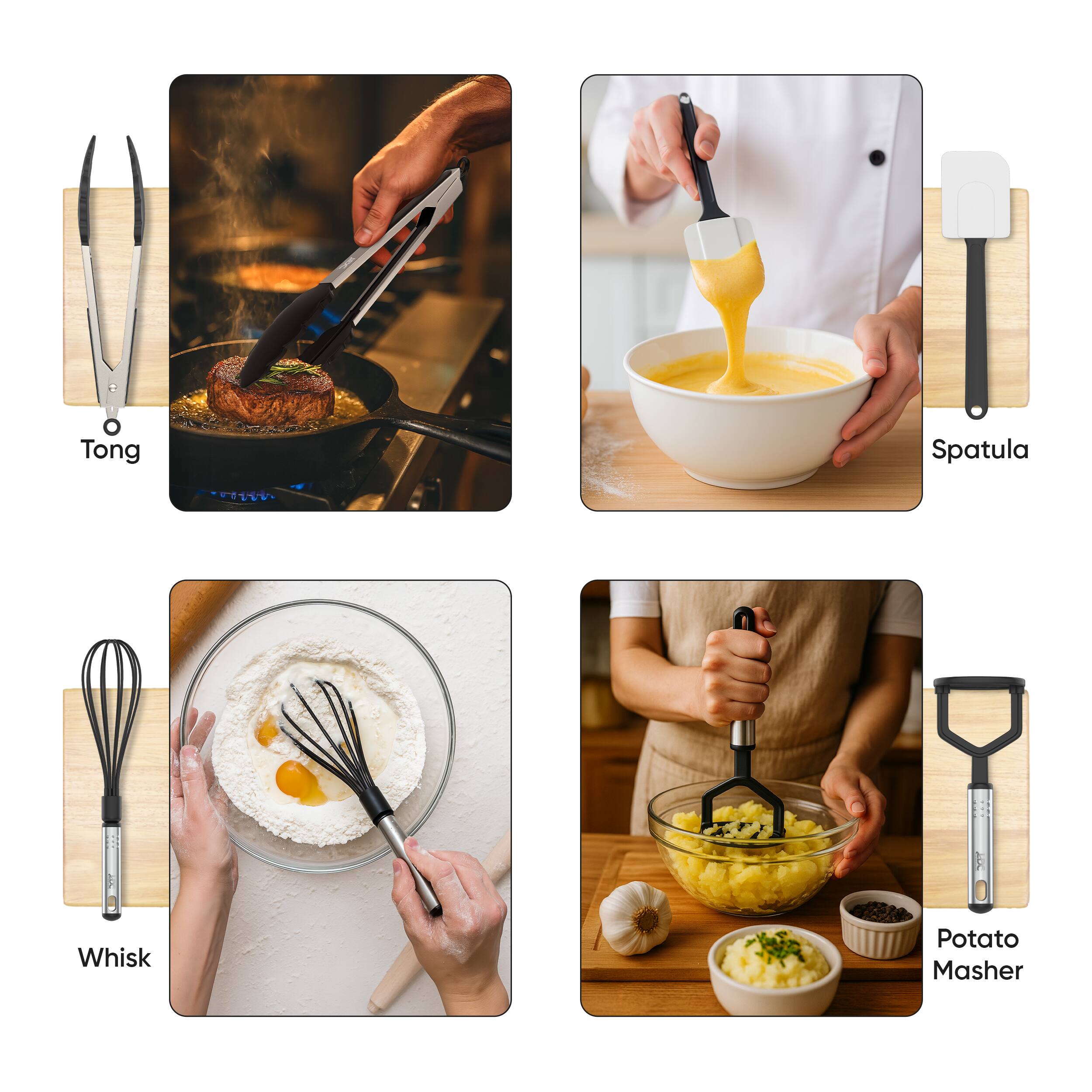 - Tong
- Spatula
- Whisk
- Potato Masher