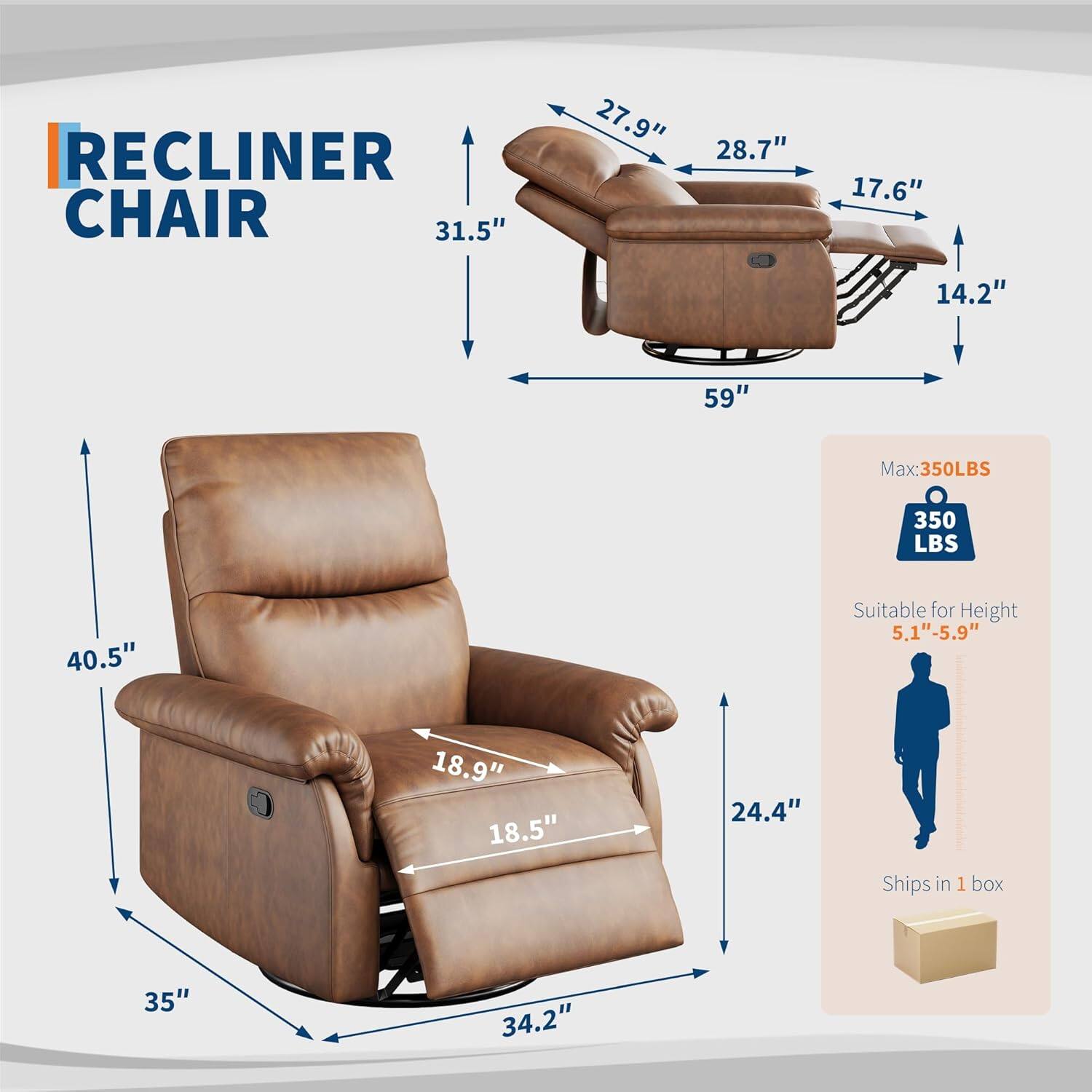 RECLINER CHAIR  
31.5" x 27.9" x 28.7" x 17.6" x 14.2" x 59"  
Max: 350 LBS  
40.5"  
Suitable for Height 5.1"-5.9"  
18.9" x 18.5" x 24.4"  
Ships in 1 box  
35" x 34.2"