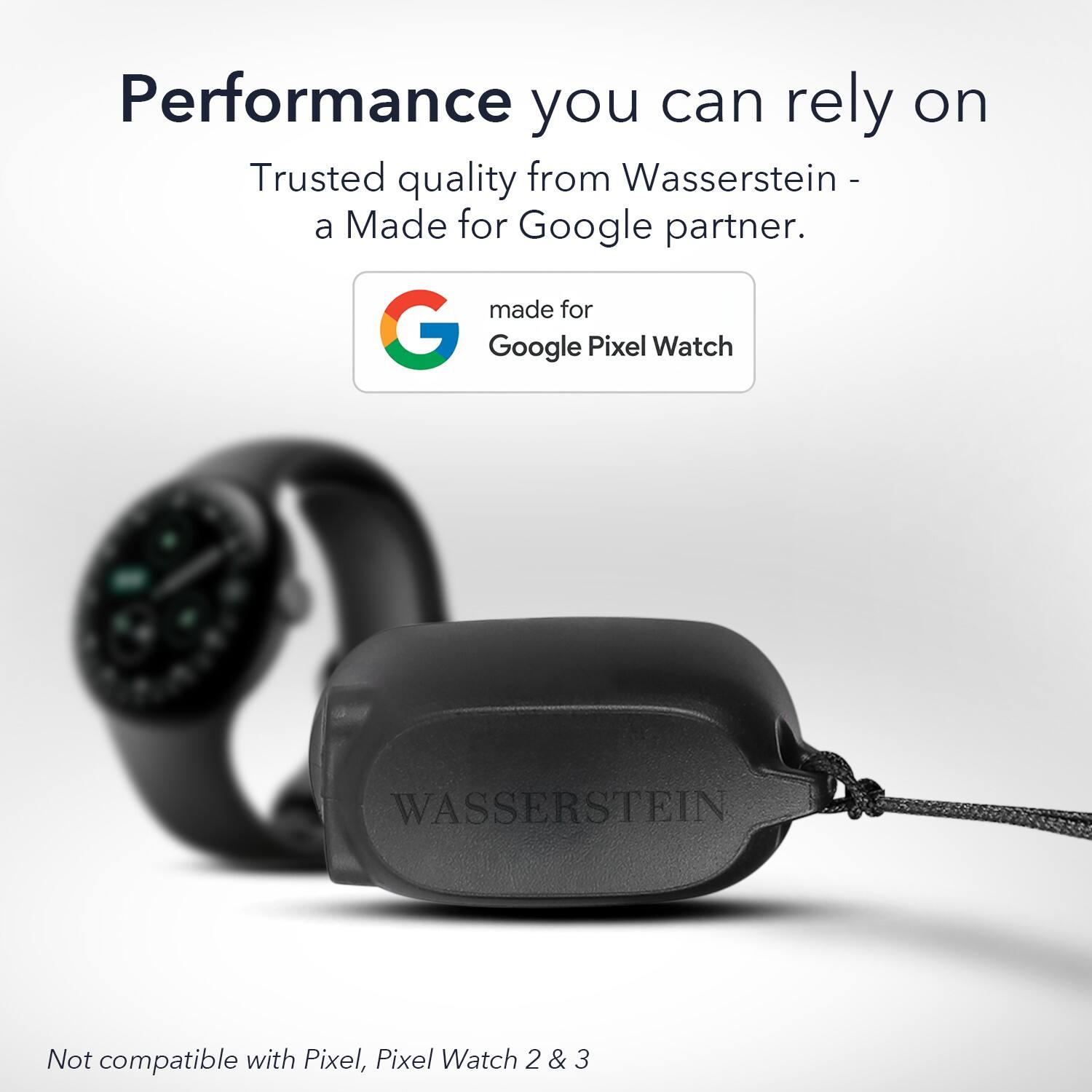Performance you can rely on  
Trusted quality from Wasserstein - a Made for Google partner.  

made for Google Pixel Watch  

Not compatible with Pixel, Pixel Watch 2 & 3