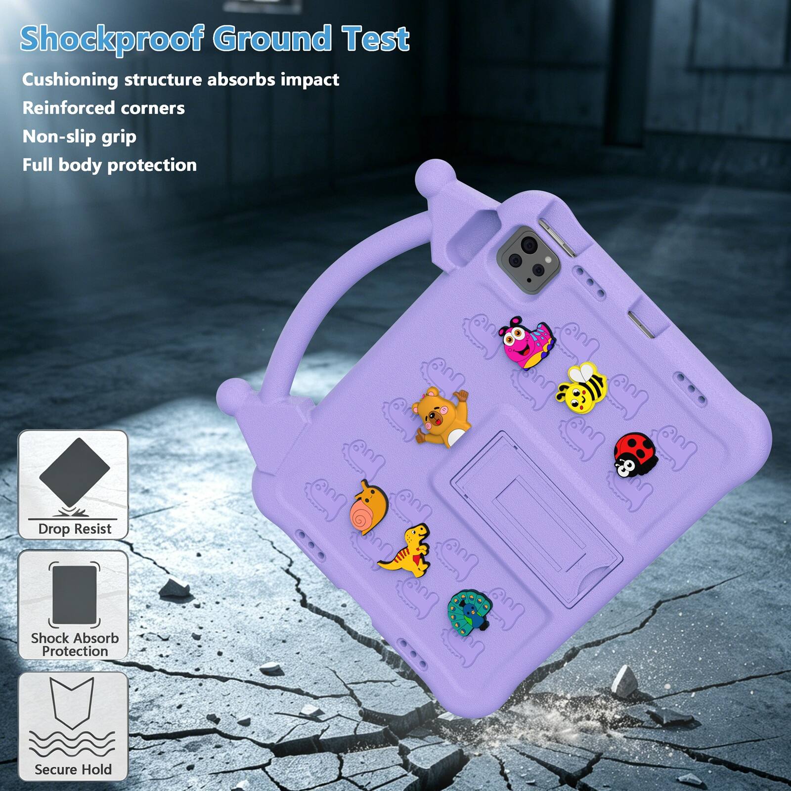 Shockproof Ground Test  
Cushioning structure absorbs impact  
Reinforced corners  
Non-slip grip  
Full body protection  

Drop Resist  
Shock Absorb Protection  
Secure Hold