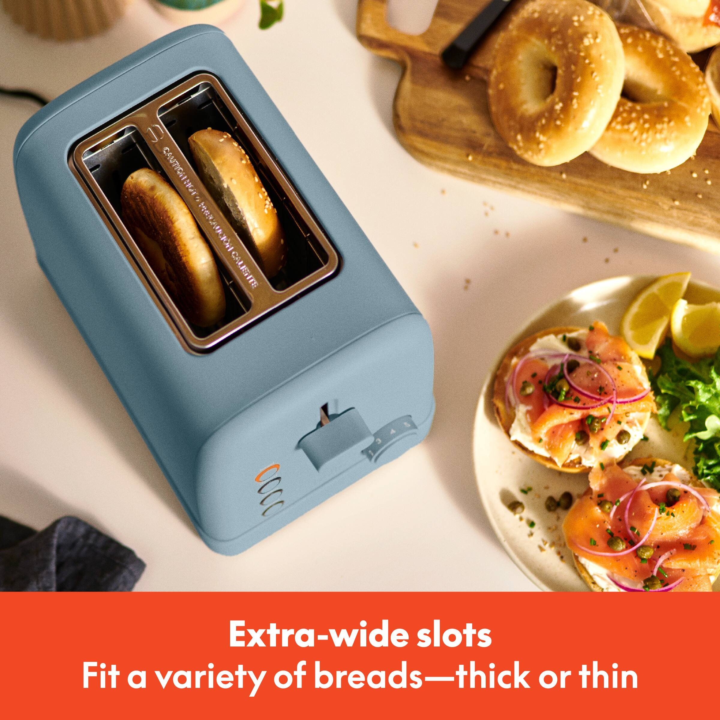 CAUTION: Please do not use the toaster with metal objects. Extra-wide slots Fit a variety of breads—thick or thin