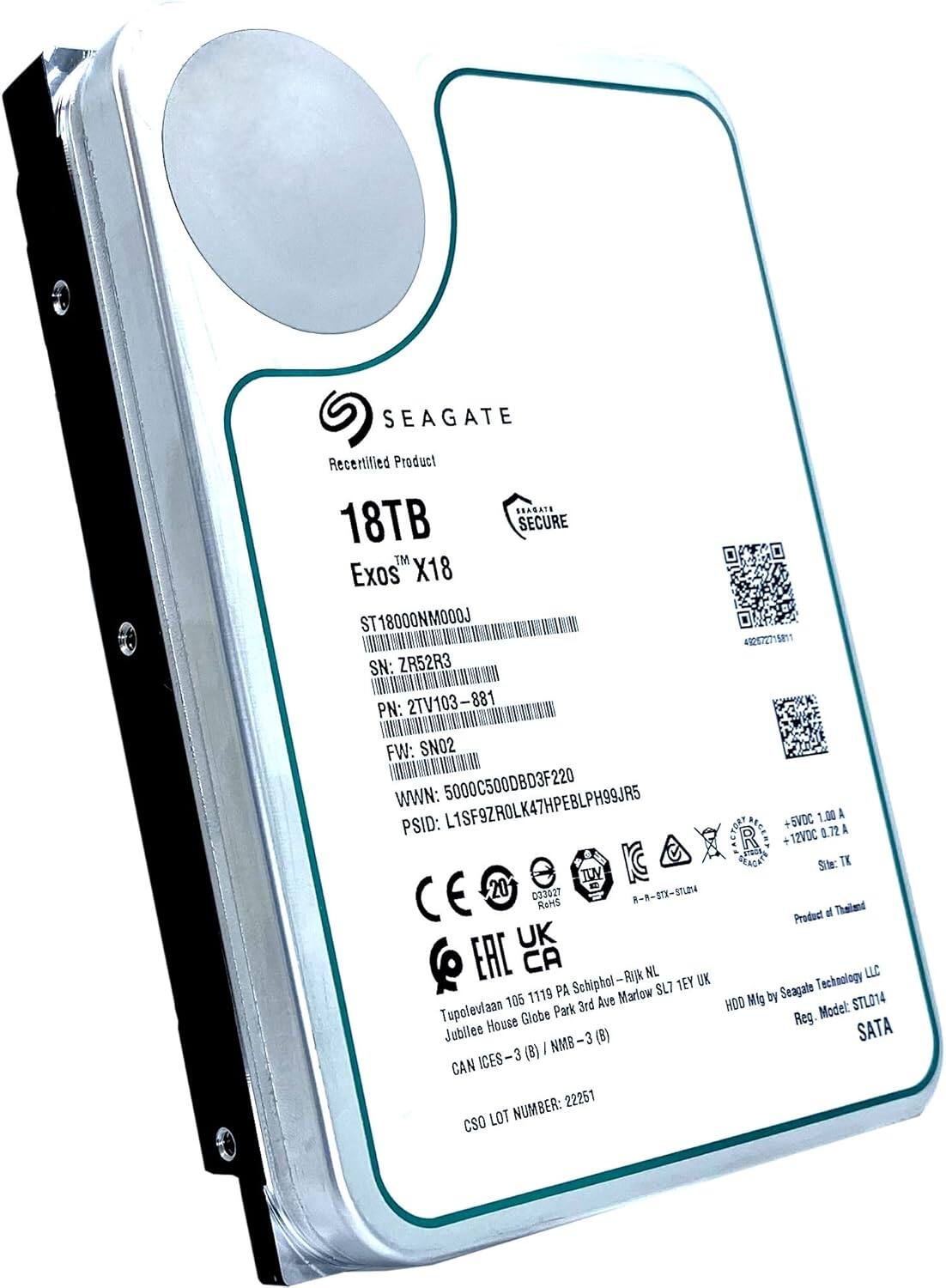 SEAGATE  
Recertified Product  
18TB  
Exos™ X18  
ST18000NMO00J  
SN: ZR52R3  
PN: 2TV103-881  
FW: SN02  
WWN: 5000C500DBD3F220  
PSID: L1SF9ZROLK47HPEBLPH99JR5  
YORP +BVDC 1.00 A A R DECERT 12VDC 0.72 OEAGA  
Site: TK TW 20 033027 8-8STX-STLD14 ReHS  
Thailand Product of UK EAC CA - RIJK NL UK  
Technology LLC PA Schiphol - RIJK NL  
Seagate 105 1119 3rd Ave Marlow HDD Mfg by STL014  
Tupolevlaan Jubilee House SATA  
NMB-3 (8) ICES-3 (8) CAN 22251  
LOT NUMBER: CSO 22251  

SEAG