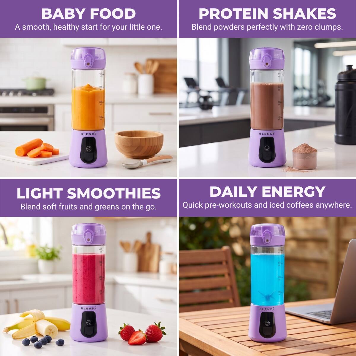 BABY FOOD  
A smooth, healthy start for your little one.

PROTEIN SHAKES  
Blend powders perfectly with zero clumps.

LIGHT SMOOTHIES  
Blend soft fruits and greens on the go.

DAILY ENERGY  
Quick pre-workouts and iced coffees anywhere.