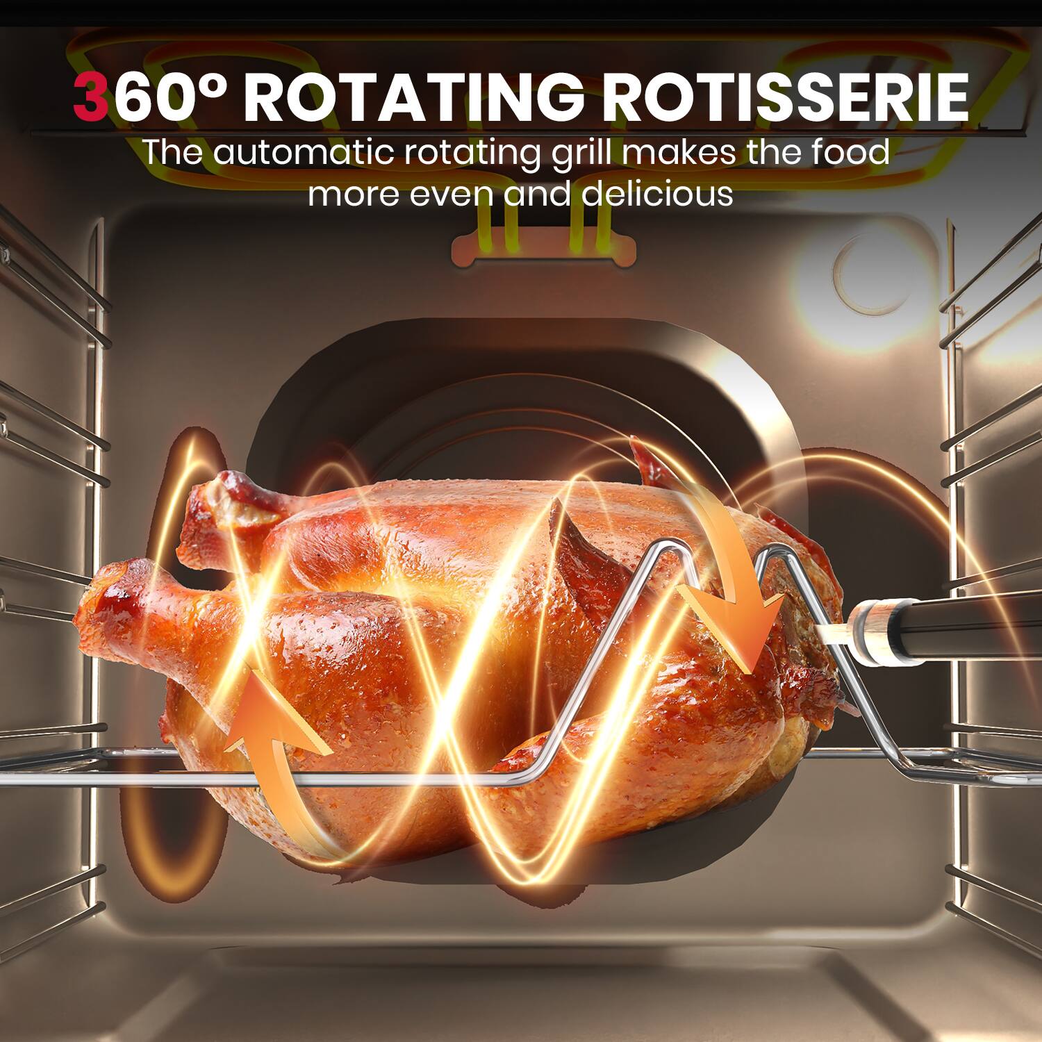 360° ROTATING ROTISSERIE  
The automatic rotating grill makes the food more even and delicious