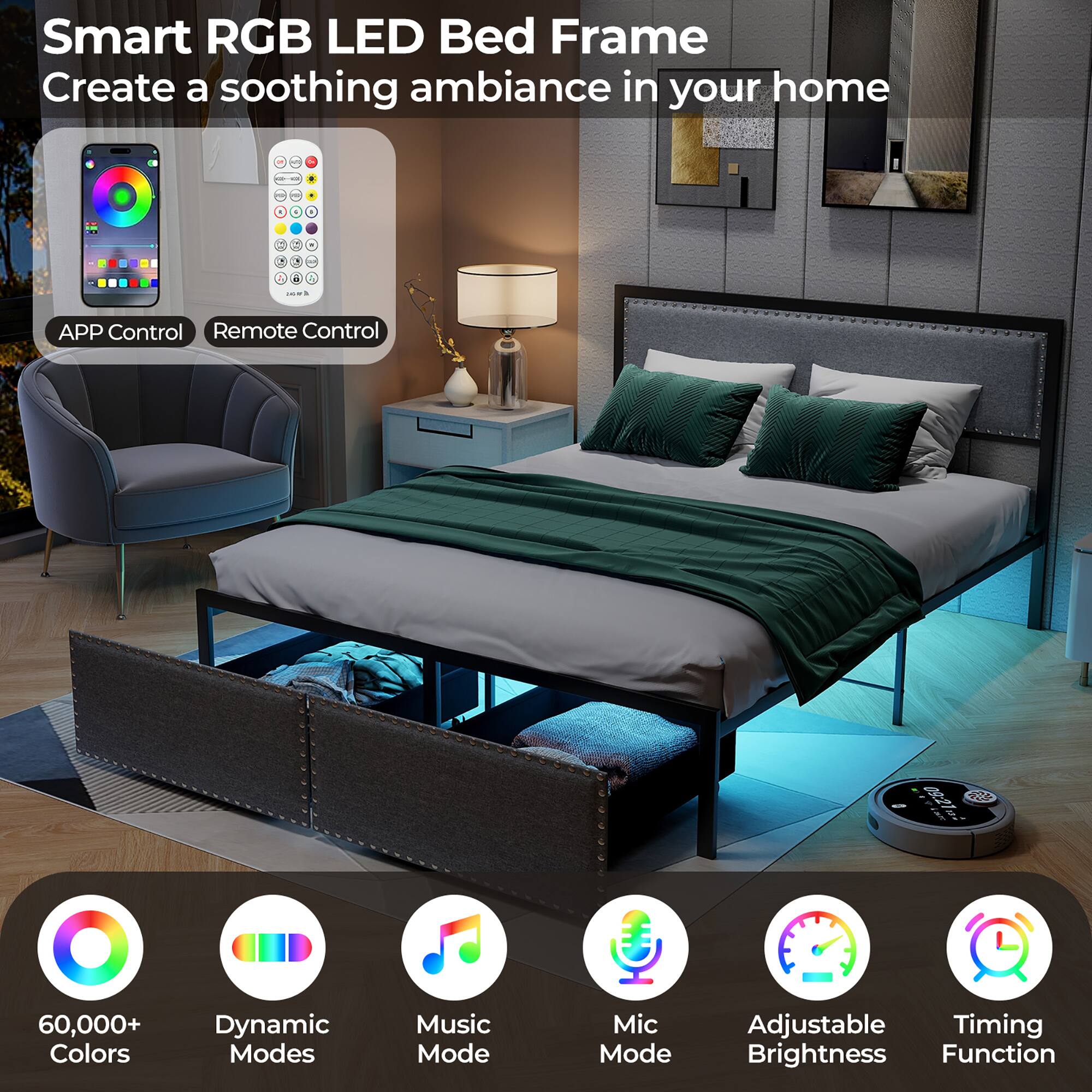 Smart RGB LED Bed Frame  
Create a soothing ambiance in your home  

- APP Control  
- Remote Control  

60,000+ Colors  
Dynamic Modes  
Music Mode  
Mic Mode  
Adjustable Brightness  
Timing Function