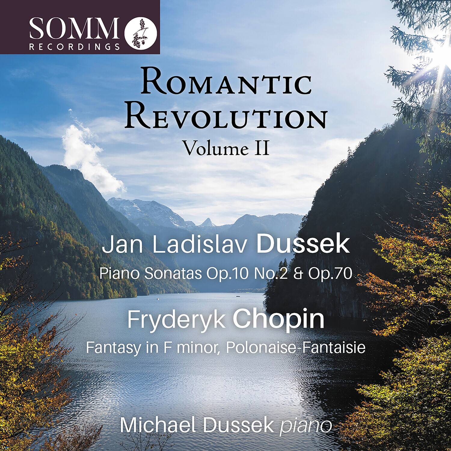 SOMM RECORDINGS

ROMANTIC REVOLUTION  
Volume II

Jan Ladislav Dussek  
Piano Sonatas Op.10 No.2 & Op.70

Fryderyk Chopin  
Fantasy in F minor, Polonaise-Fantaisie

Michael Dussek piano