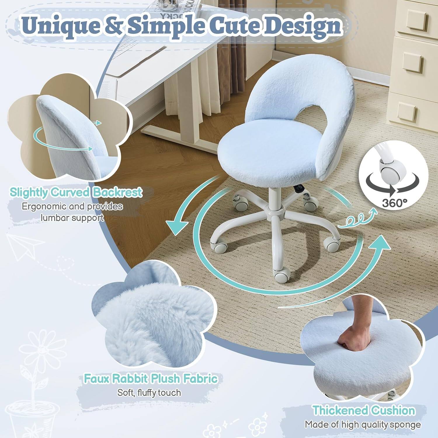 Unique & Simple Cute Design

Slightly Curved Backrest
Ergonomic and provides lumbar support

360°

Faux Rabbit Plush Fabric
Soft, fluffy touch

Thickened Cushion
Made of high quality sponge