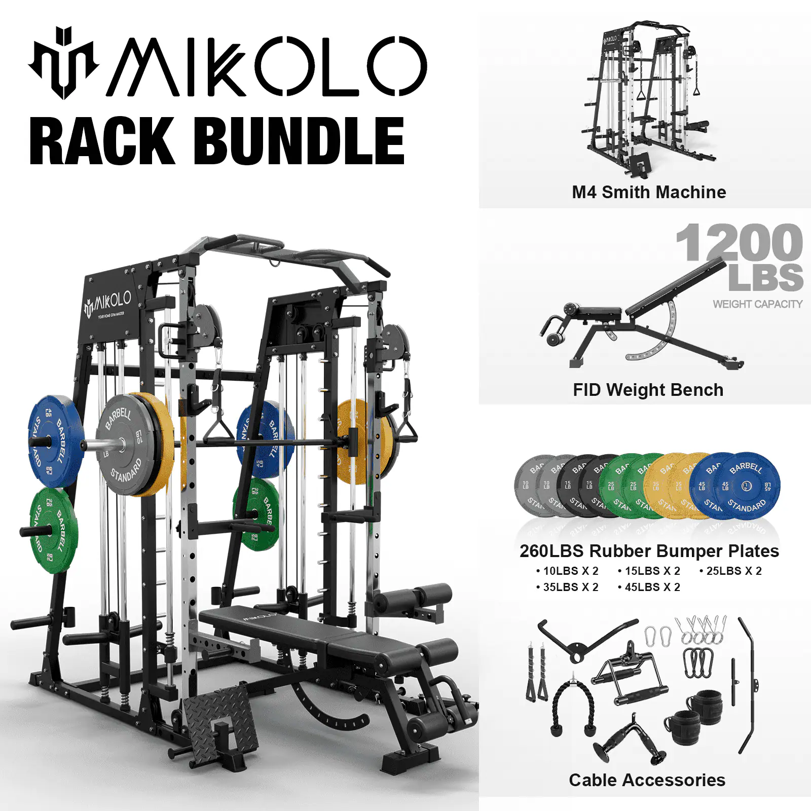 MIKOLC RACK BUNDLE
M4 Smith Machine
1200 LBS WEIGHT CAPACITY
FID Weight Bench
260LBS Rubber Bumper Plates
10LBS x 2
15LBS x 2
25LBS x 2
35LBS x 2
45LBS x 2
Cable Accessories