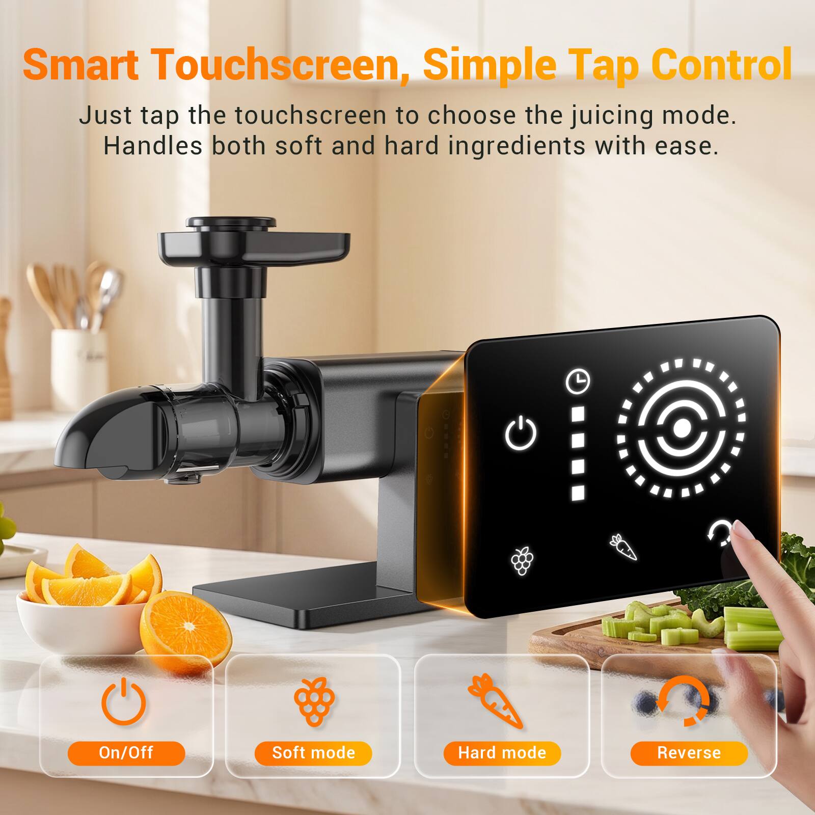 Smart Touchscreen, Simple Tap Control

Just tap the touchscreen to choose the juicing mode. Handles both soft and hard ingredients with ease.

On/Off  
Soft mode  
Hard mode  
Reverse