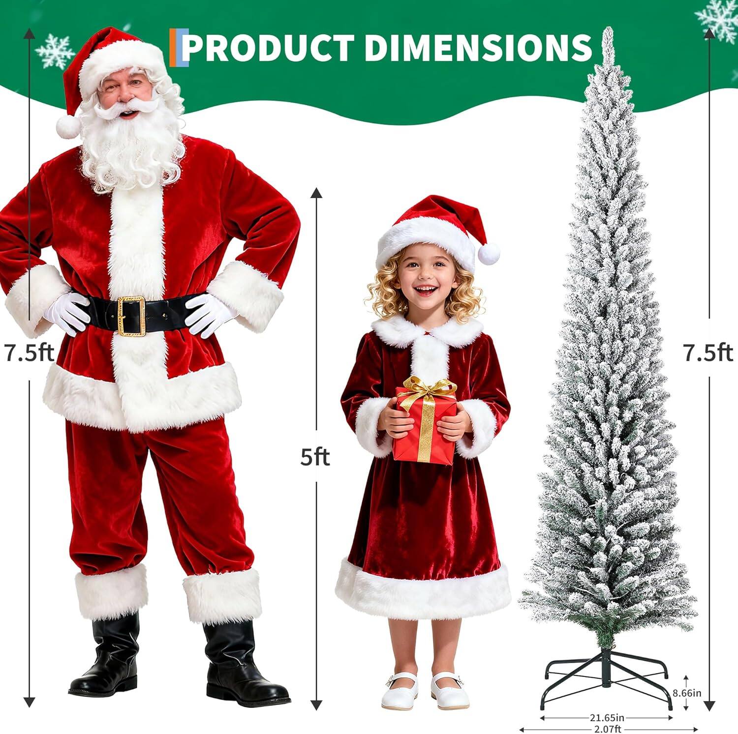 PRODUCT DIMENSIONS

- Santa Claus Costume: 7.5ft (height)
- Child Costume: 5ft (height)
- Christmas Tree: 7.5ft (height), 21.65in (width), 8.66in (depth), 2.07ft (base diameter)
