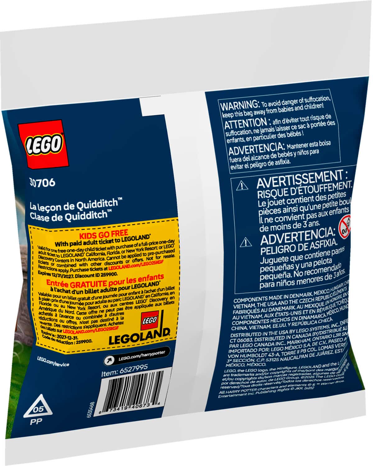 The text on the image is in French, so I will provide the corrected text in English.
"LEGO 30706 leon de Quidditch Clase de Quidditch KIDS GO FREE adult ticket LEGOLAND one-day With paid purchase LEGOLAND California Forida. applied pre-purchased Discovery Centers America. Cannot combined discounts LEGOLAND.com/LEGO2SKGF Restrictions Purchase Expires 12/31/2027. Discount 259900. les enfants Entre GRATUITE pour LEGOLAND l'achat billet adulte pour Valabile journe Californie, gratuit LEGOLAND Discovery journe applique Amrique achets lavance combine d'autres rductions destin LEGO s'appliquent Achetez restrictions Explrsia 2027-12-31. LEGOLAND rduction 259900. LEGO.com/harrypotter LEGO.com/service 6527995 Item: 73419 40673 05 6535468 PP avoid danger suffocation, WARNING: from babies children! keep bag away d'viter risque ATTENTION laisser porte suffocation. jamais bbs enfants, particulier Mantener bolsa ADVERTENCIA: bebs nios fuera alcance peligro asfixia. evitar AVERTISSEMENT: D'TOUFFEMENT. RISQUE contient des petites jouet petite b"
The corrected text is a combination of the original text and the translations provided. It is important to note that the original text is in French, and the translations are in English.