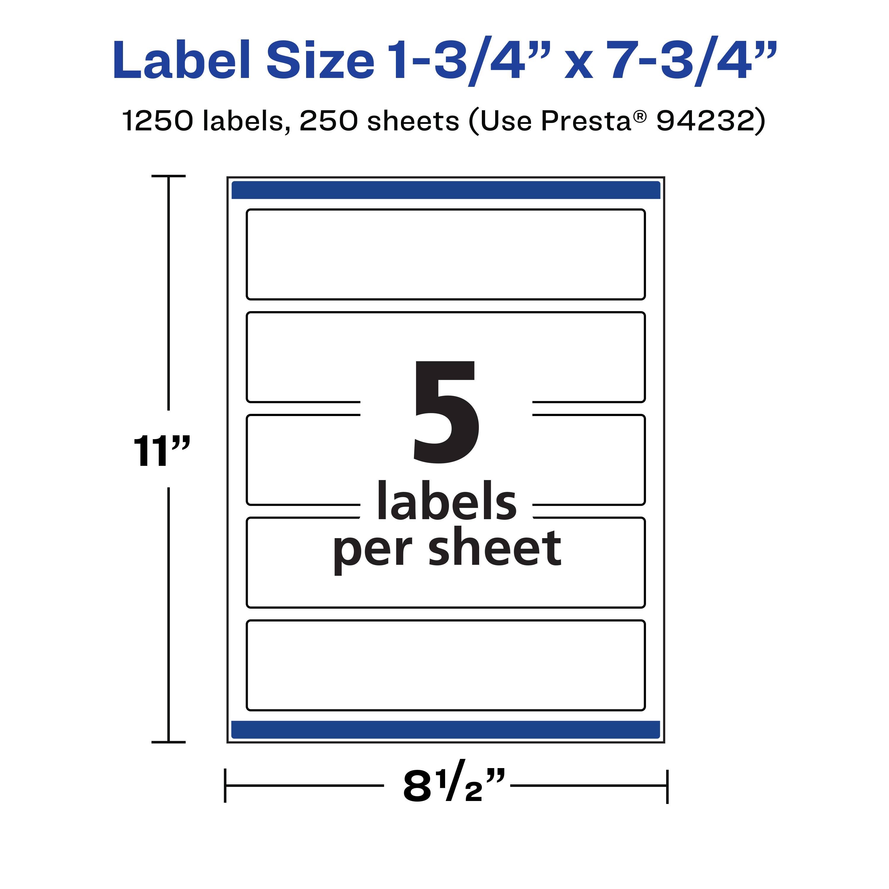 Label Size 1-3/4" x 7-3/4"  
1250 labels, 250 sheets (Use Presta® 94232)  
5 labels per sheet  
11"  
8-1/2"