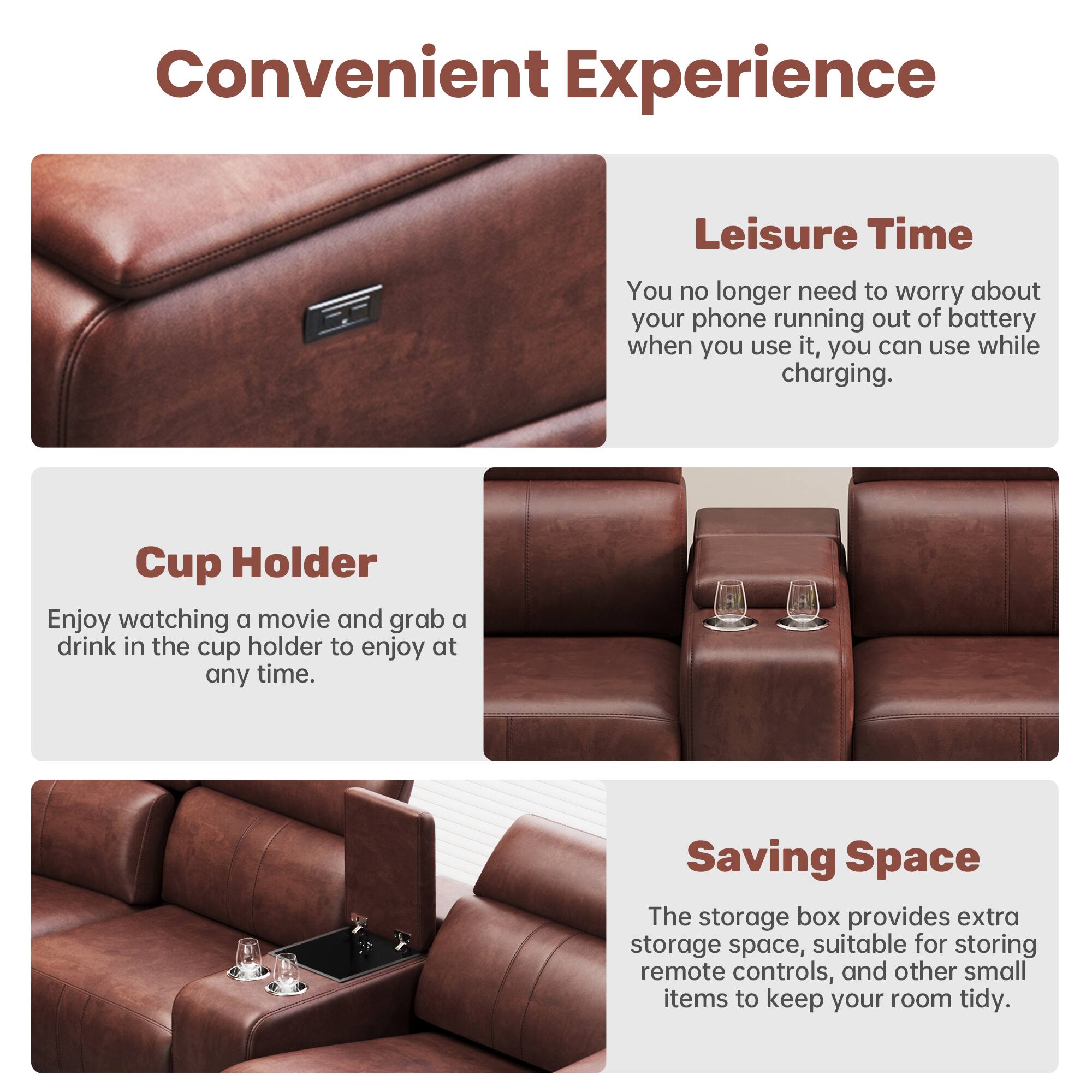 Convenient Experience

Leisure Time
You no longer need to worry about your phone running out of battery when you use it, you can use while charging.

Cup Holder
Enjoy watching a movie and grab a drink in the cup holder to enjoy at any time.

Saving Space
The storage box provides extra storage space, suitable for storing remote controls, and other small items to keep your room tidy.