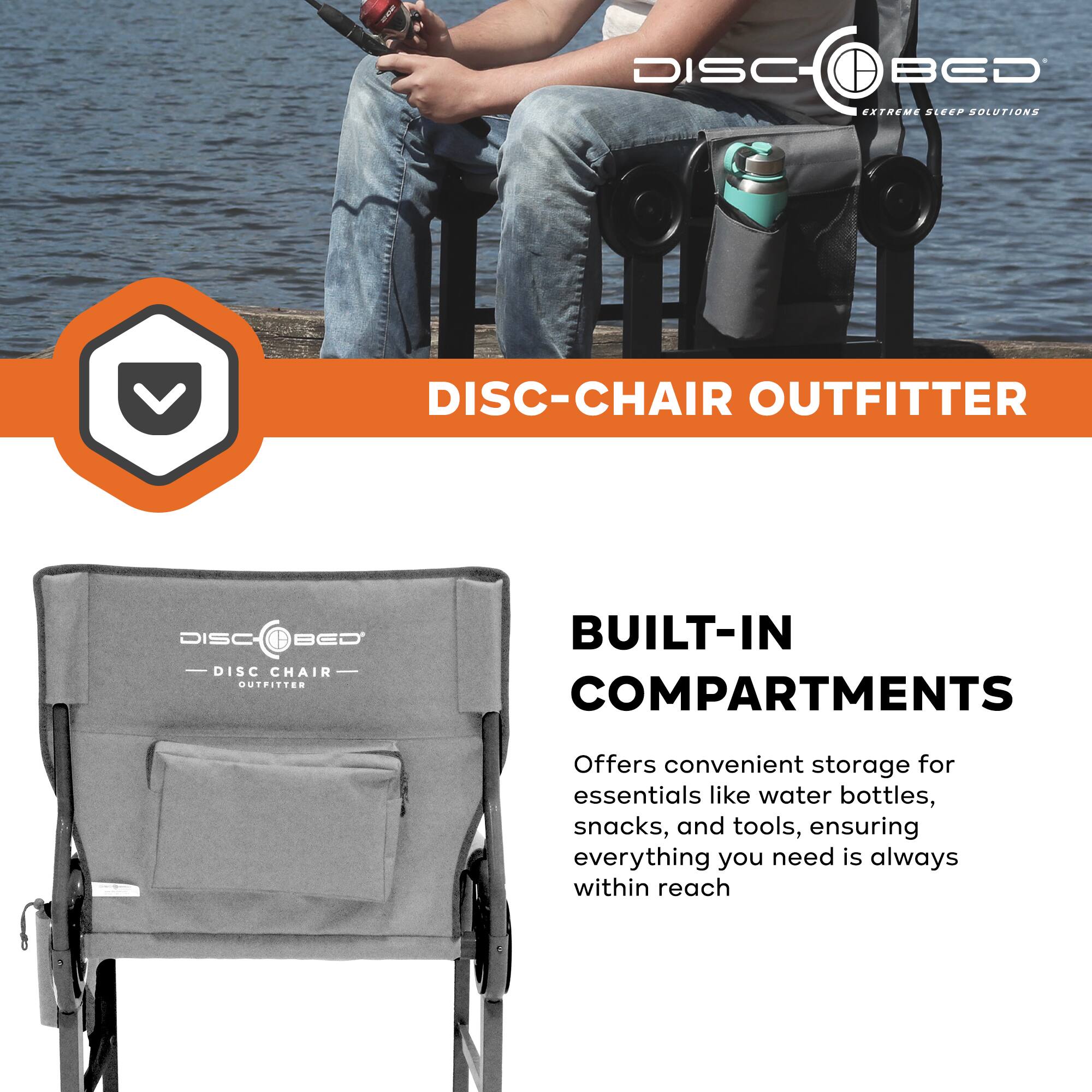 DISC BED EXTREME SLEEP SOLUTIONS  
DISC-CHAIR OUTFITTER  
DISC BED DISC CHAIR OUTFITTER  

BUILT-IN COMPARTMENTS  
Offers convenient storage for essentials like water bottles, snacks, and tools, ensuring everything you need is always within reach