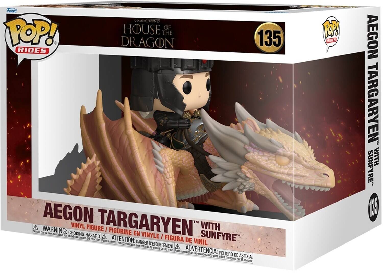 Furkt GAME-THRONES GAME HOUSE OF POP! DRAGON THE 135 RIDES
AEGON TARGARYEN™ WITH SUNFYRE™
A VINYL FIGURE / FIGURINE EN VINYLE / FIGURA DE
WARNING: Small parts. Not suitable for children under 36 months. Petites pièces. Ne convient pas pour les enfants de moins de 36 mois.
DANGER: CHOKING HAZARD. ADVERTENCIA: PELIGRO DE ASFIXIA.
ATTENTION: DANGER D'ÉTOUFFEMENT. ADVERTENCIA: PELIGRO DE ASFIXIA.